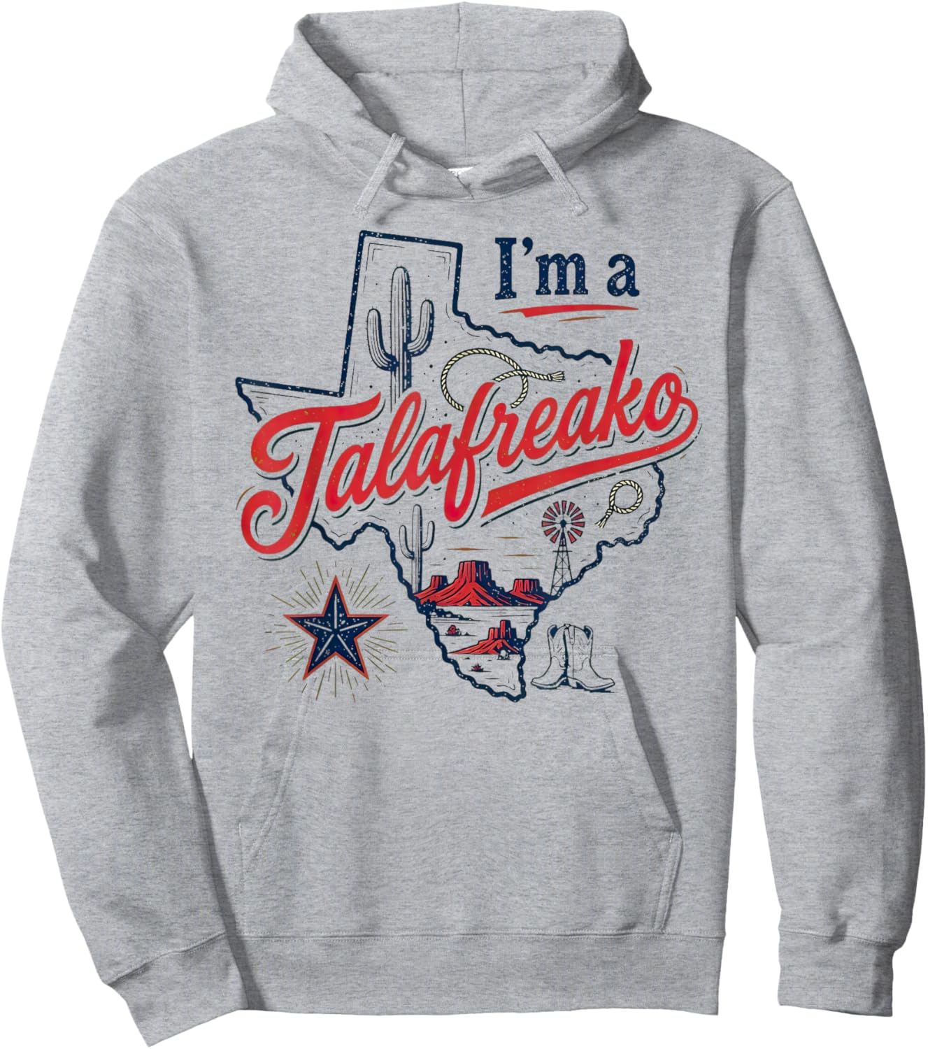 I'm A Talafreako Texas Pride Saying Southern Humor Life Hoodie - Hoodie | Ash