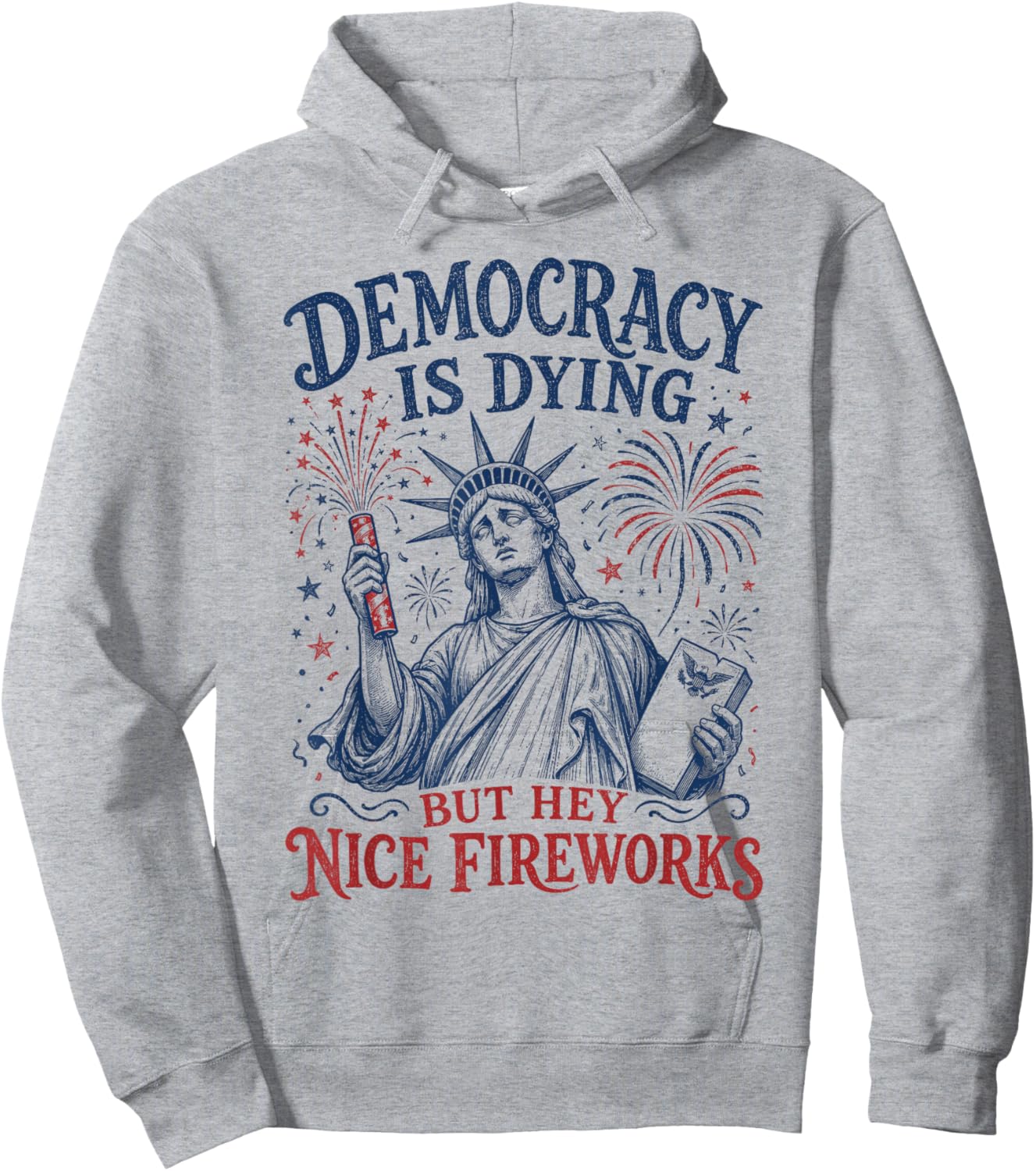 Democracy is Dying But Hey Nice Fireworks Funny 4th of July Hoodie - Hoodie | Ash