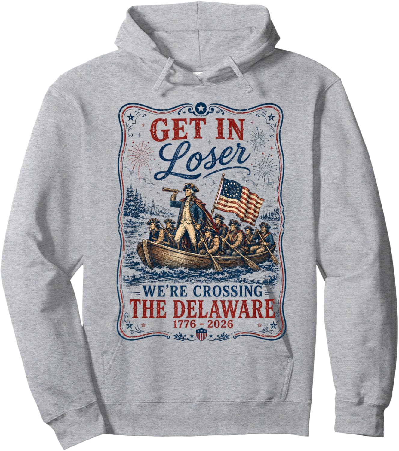 250th 4th July Get in Loser We're Crossing The Delaware Hoodie - Hoodie | Ash
