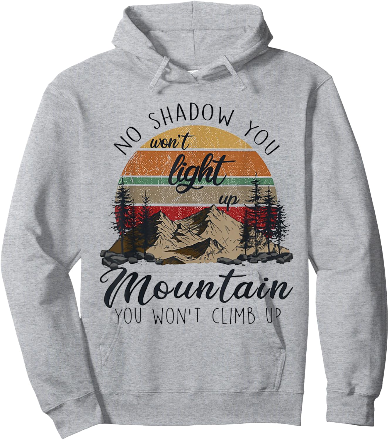 No Shadow You Won't Light Up Mountain You Won't Climb Up Hoodie - Hoodie | Ash