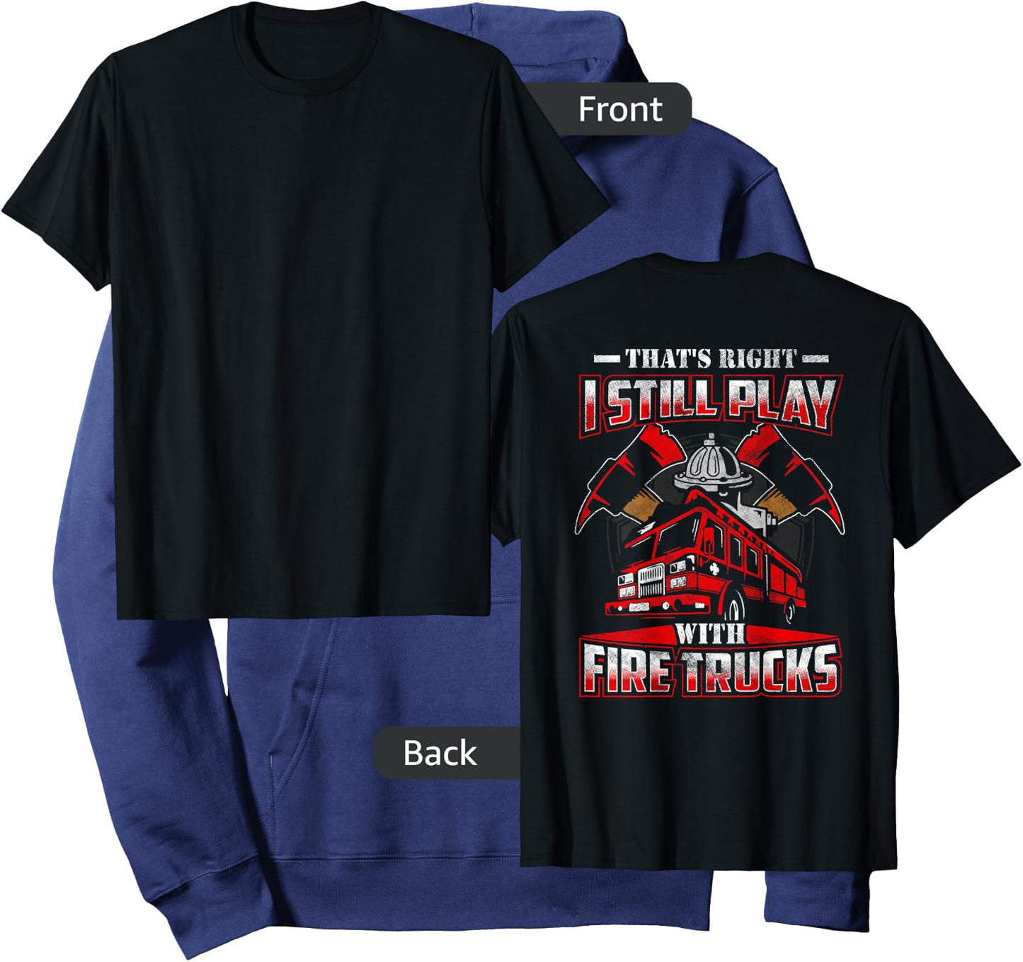 I Still Play With Fire Trucks Funny Firefighter Shirt Men Hoodie - Hoodie | Navy