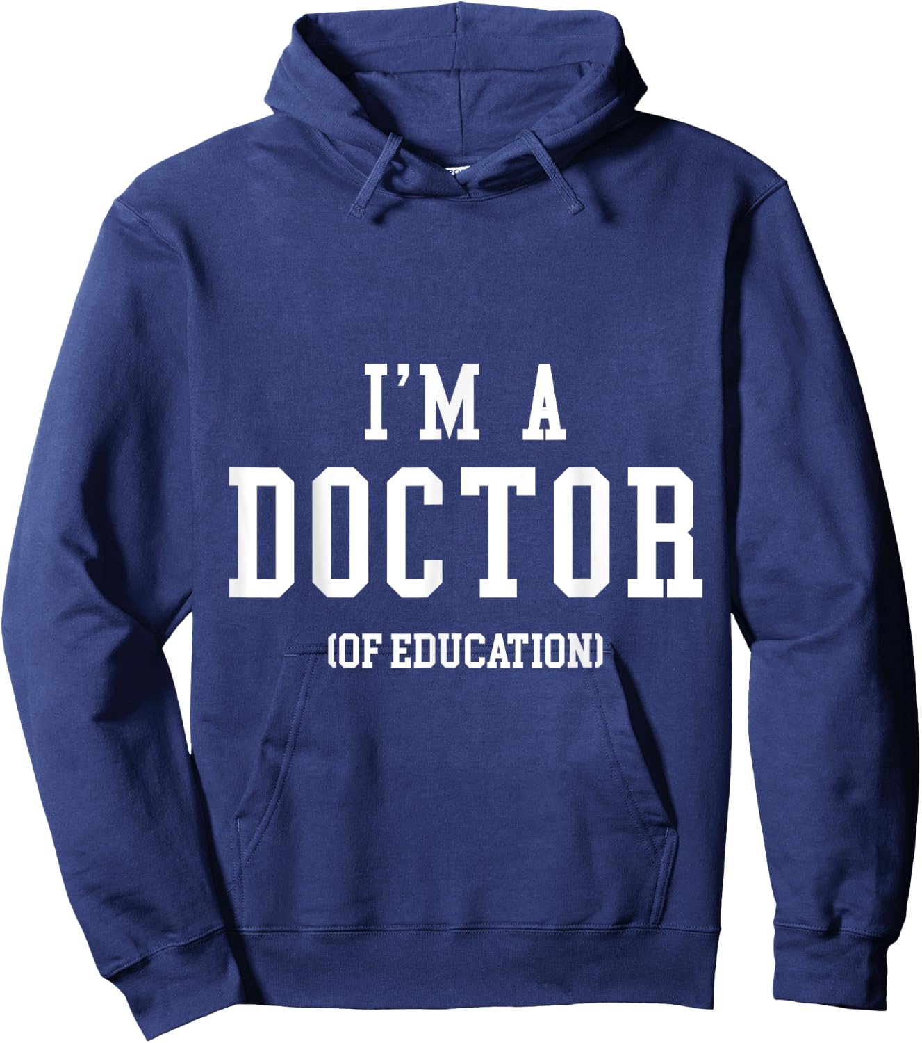 I'm a Doctor of Education for PhD Graduates, Teacher Men Women Hoodie - Hoodie | Navy