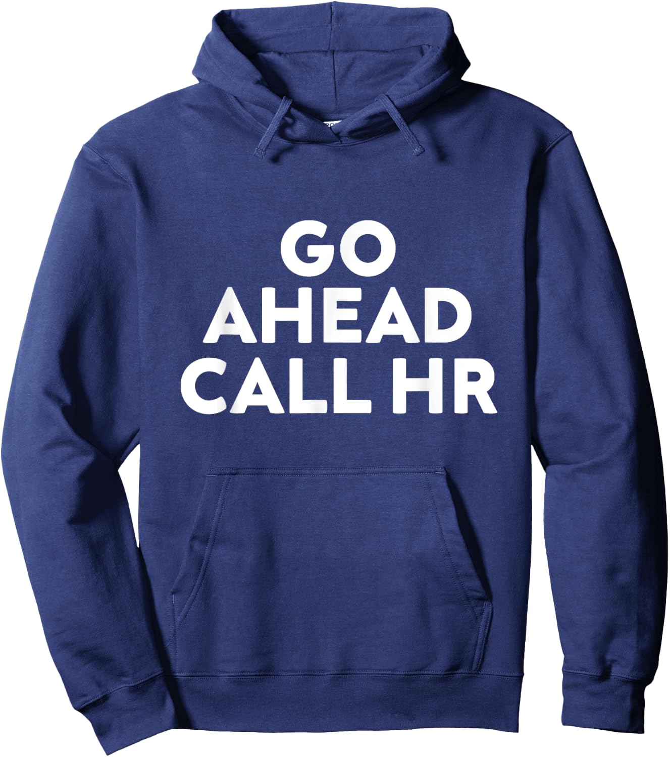 Go Ahead Call HR Funny Sarcastic Quote HR Hoodie - Hoodie | Navy