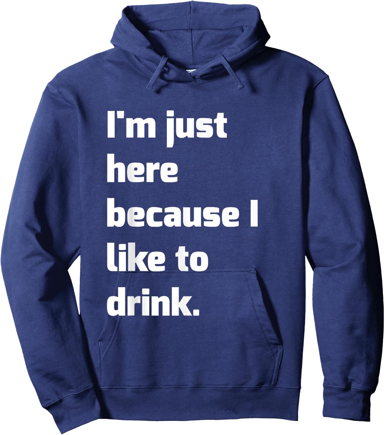 I'm Just Here Because I like to Drink Funny Workout Shirt Hoodie - Hoodie | Navy