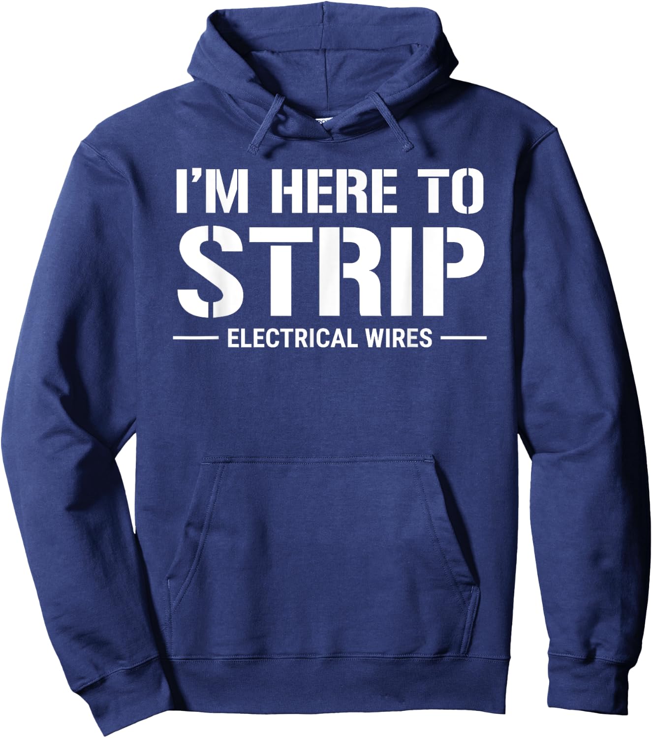 Funny Electrician I'm Here To Strip Electrical Wires Hoodie - Hoodie | Navy