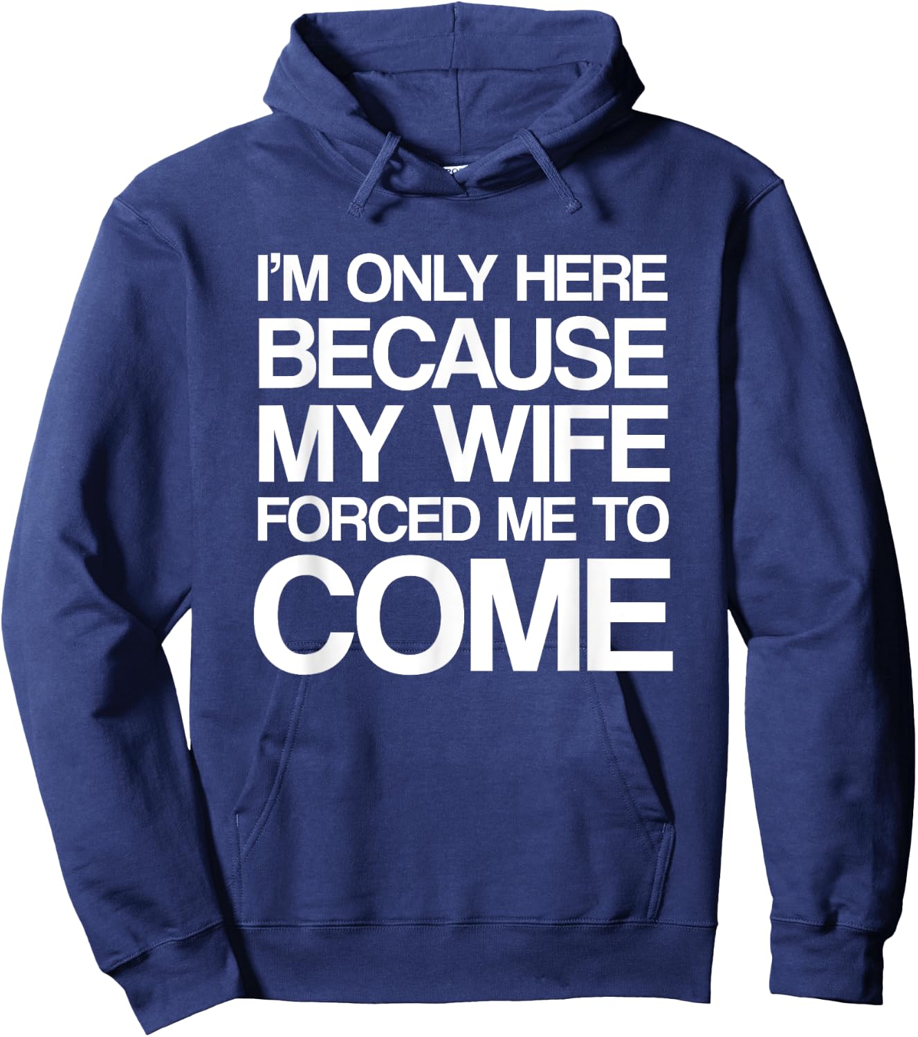 I'm Only Here Because My Wife Forced Me To Come Shirt Hoodie - Hoodie | Navy
