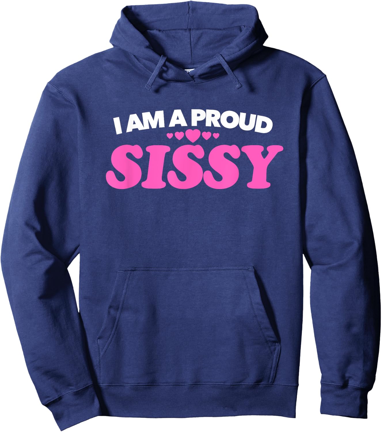 I am a Proud Sissy T Shirt - Love Pride Gift Present Hoodie - Hoodie | Navy