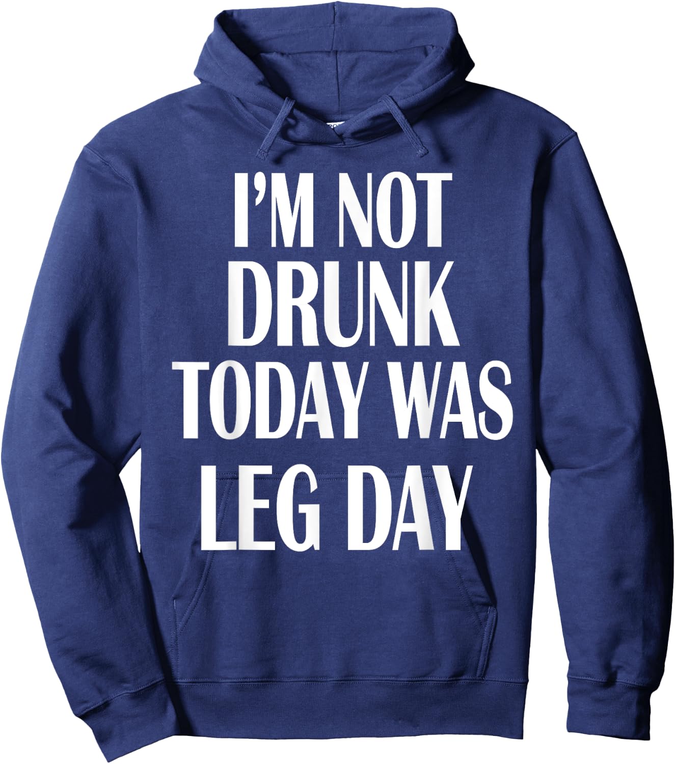 I'm Not Drunk Today Was Leg Day Shirt Gym Workout Apparel Hoodie - Hoodie | Navy