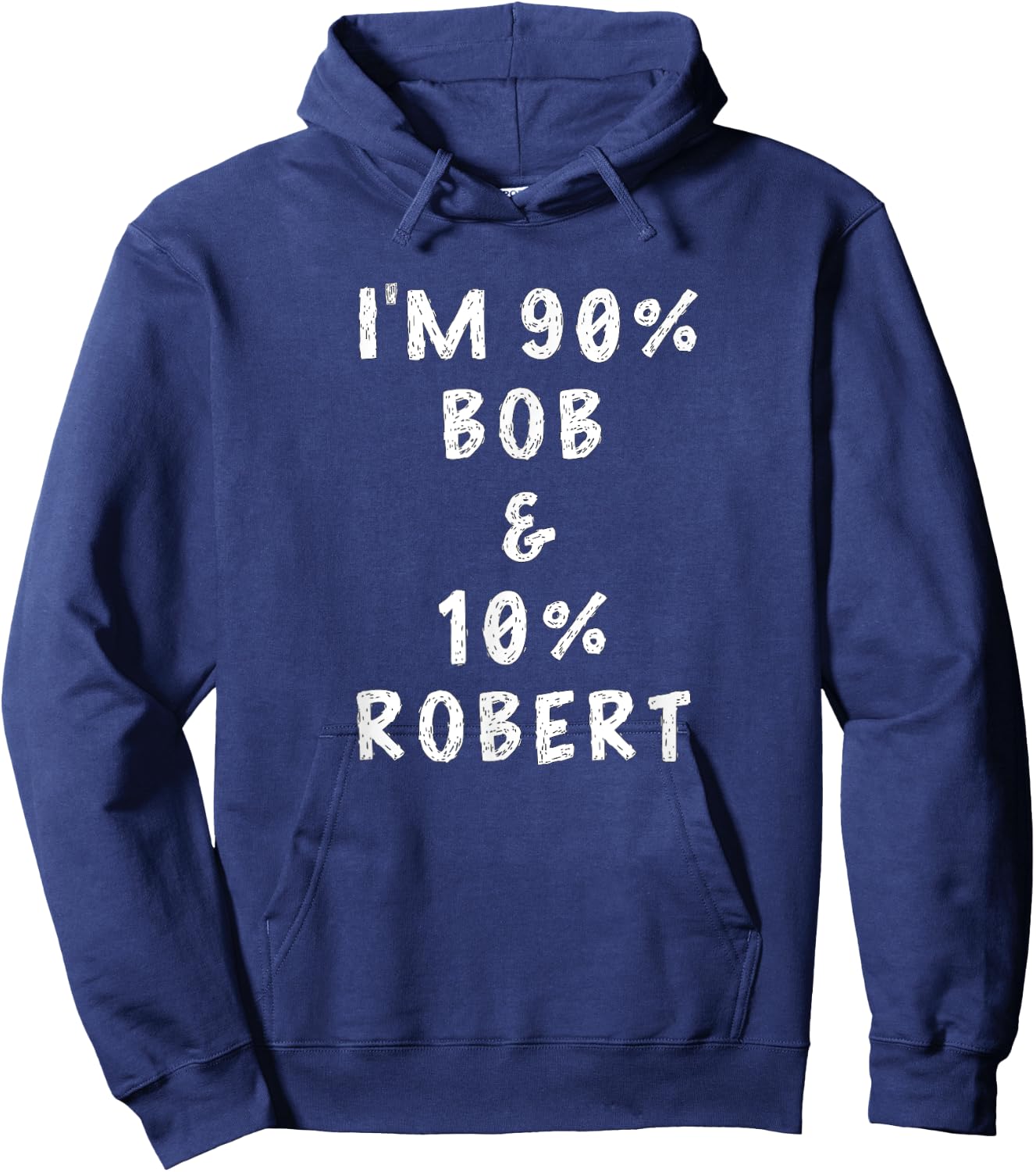 I'm Bob Robert Saying Funny Name Things Men Named Bob Gifts Hoodie - Hoodie | Navy