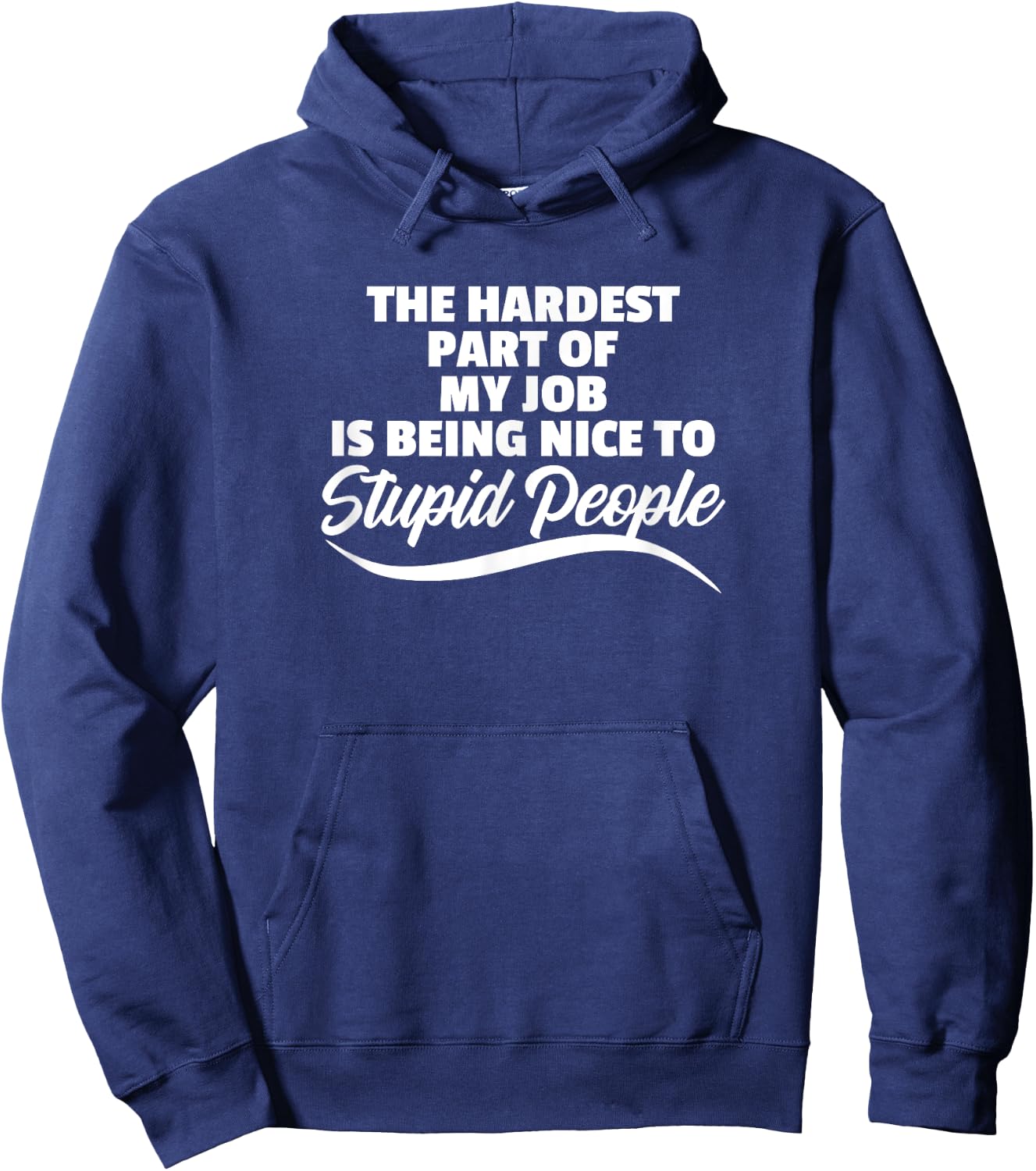 Funny Hardest Part Of My Job Is Being Nice To Stupid People Hoodie - Hoodie | Navy