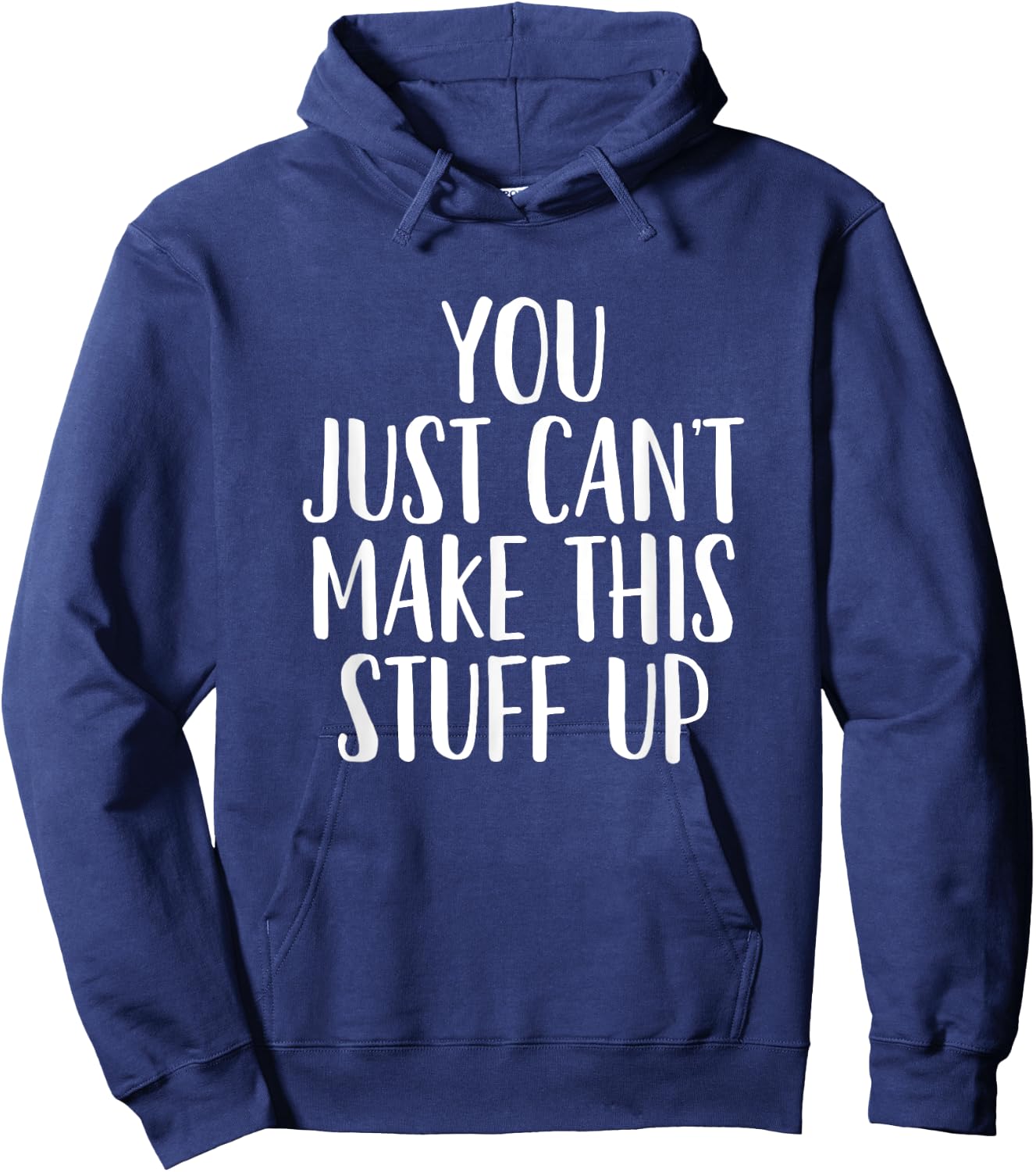 You Can't Make This Stuff Up - Popular Funny Quote Hoodie - Hoodie | Navy