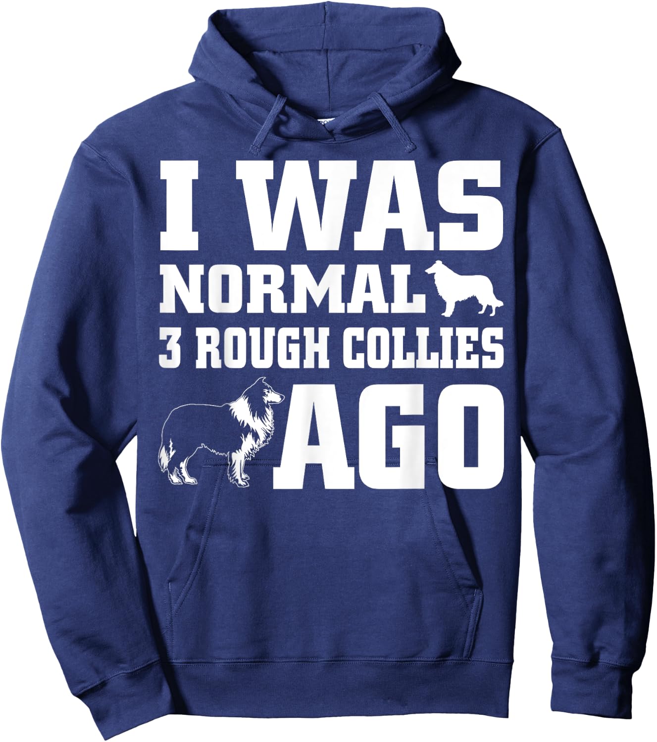 Rough Collie shirt I Was Normal 3 Rough Collies Ago Hoodie - Hoodie | Navy