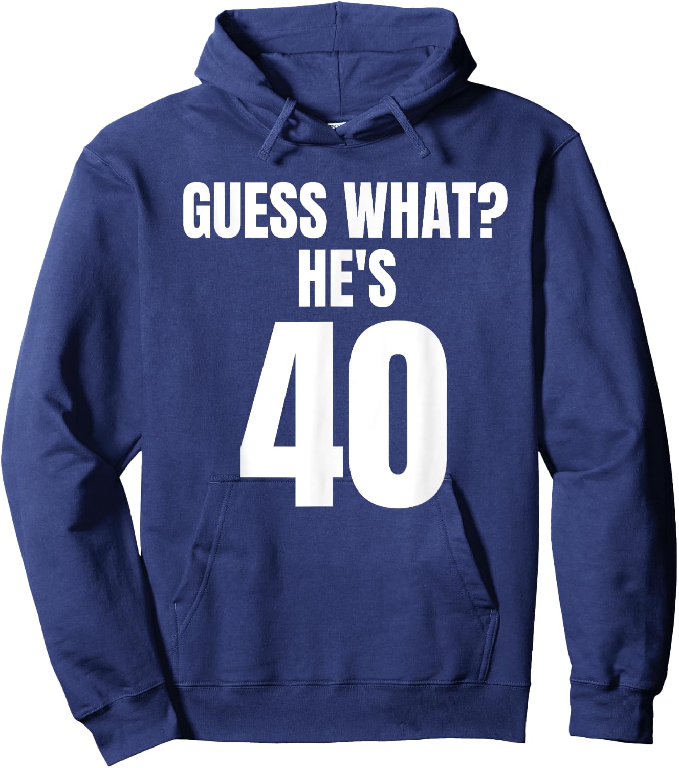 Funny Guess What? He's 40 - Birthday Over The Hill Hoodie - Hoodie | Navy