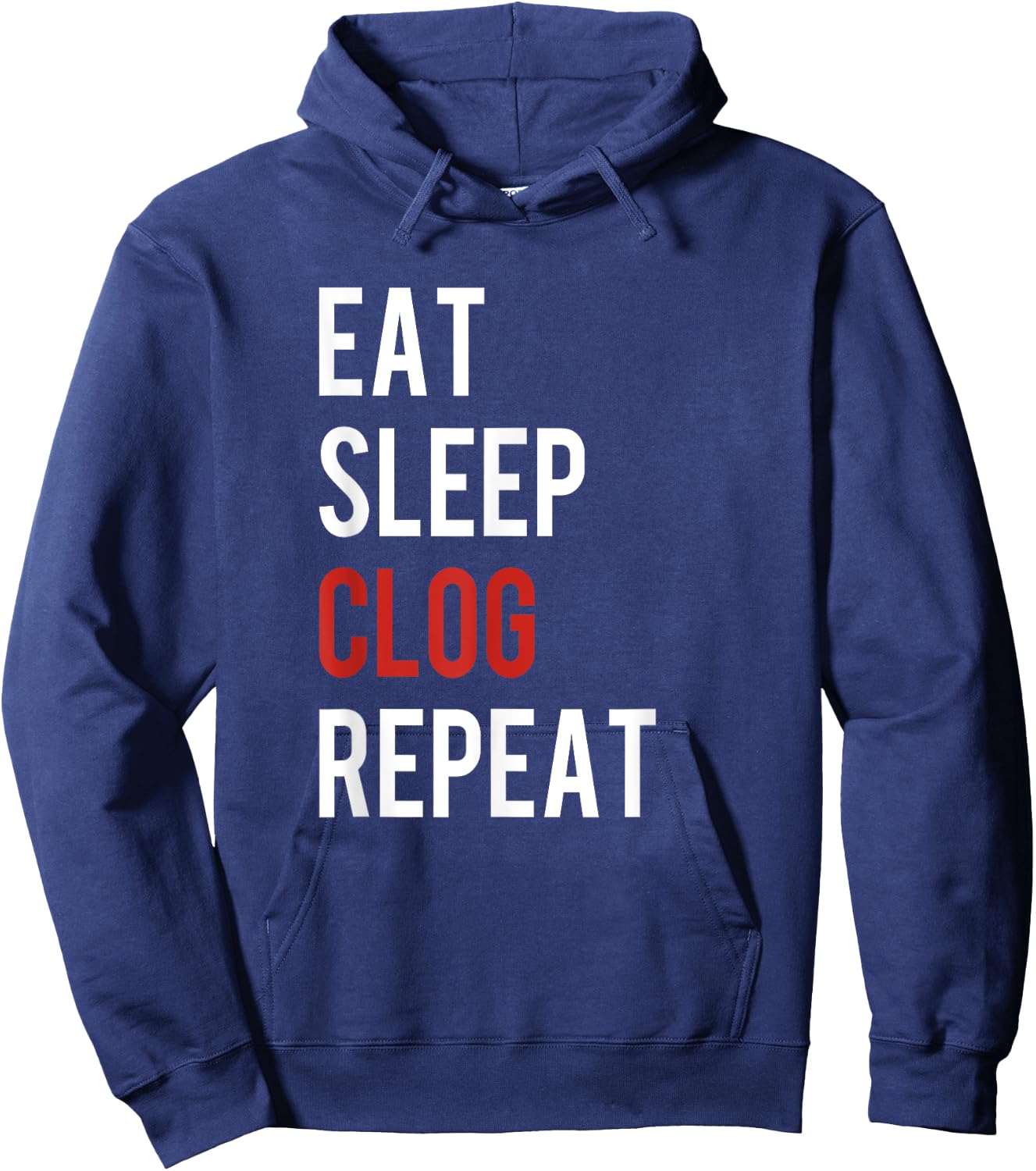 Eat Sleep Clog Repeat - Funny Clogging Dance Gift Hoodie - Hoodie | Navy