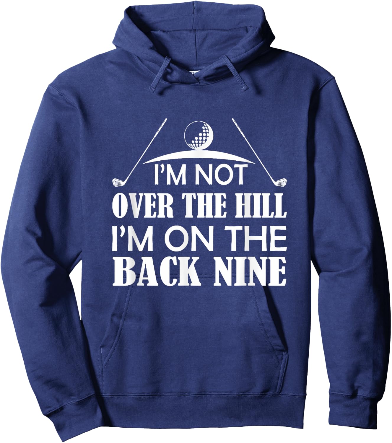 Im Not Over The Hill Im On The Back Nine Funny Golf Shirt Hoodie - Hoodie | Navy