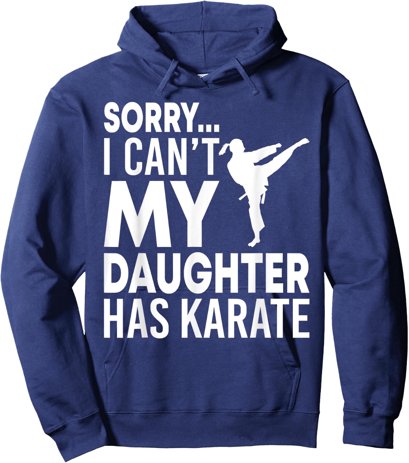 Sorry I Can't My Daughter Has Karate Funny Mom Dad Hoodie - Hoodie | Navy