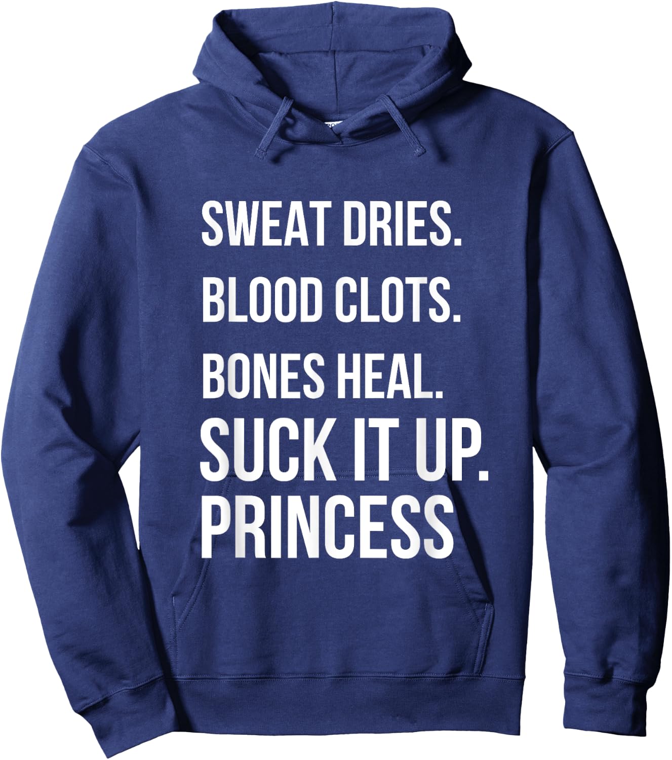 Suck it up Princess, Sweat dries. blood clots. bones heal. Hoodie - Hoodie | Navy
