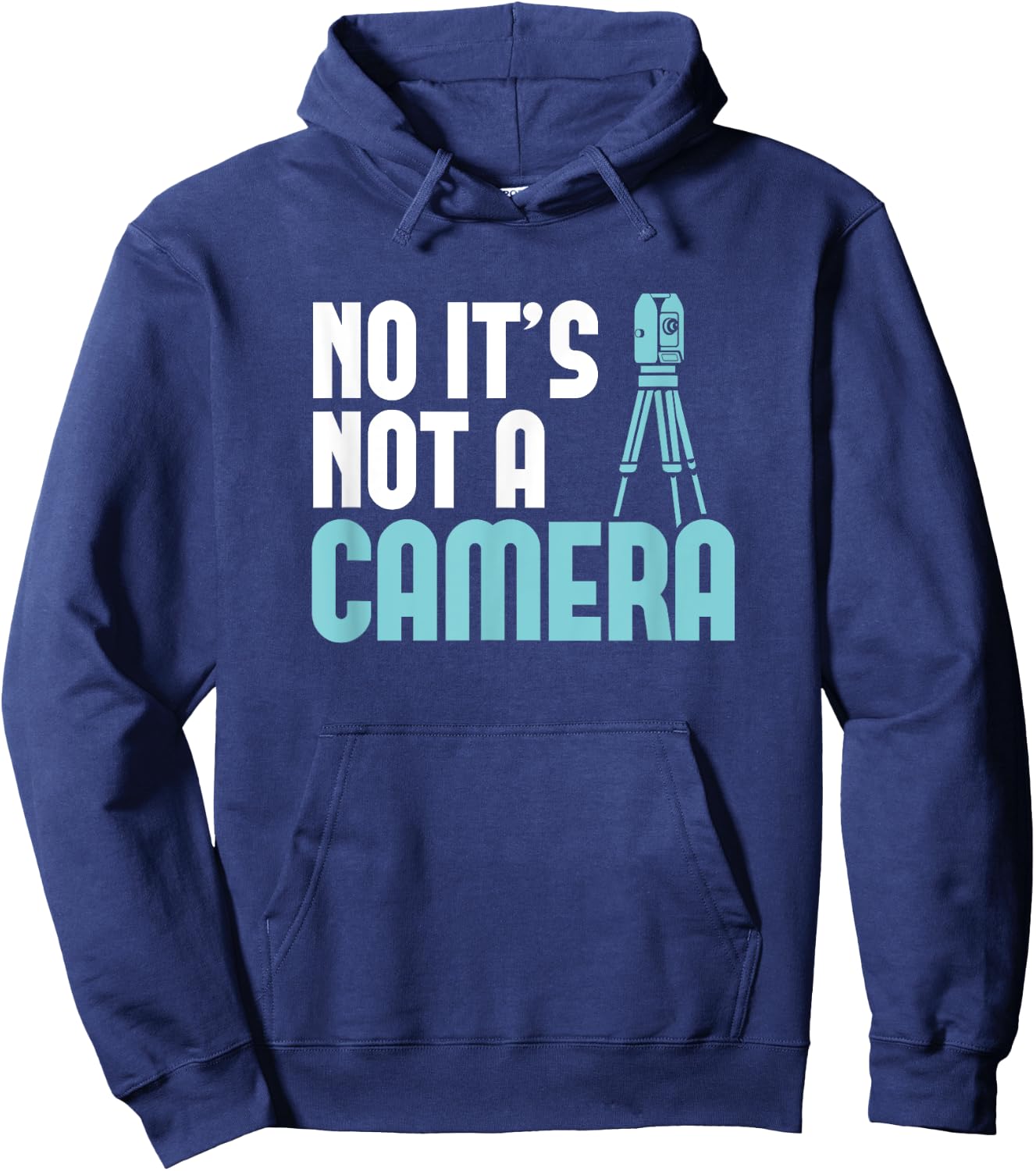 Land Surveyor Shirt No it's not a Camera Land Surveying Hoodie - Hoodie | Navy
