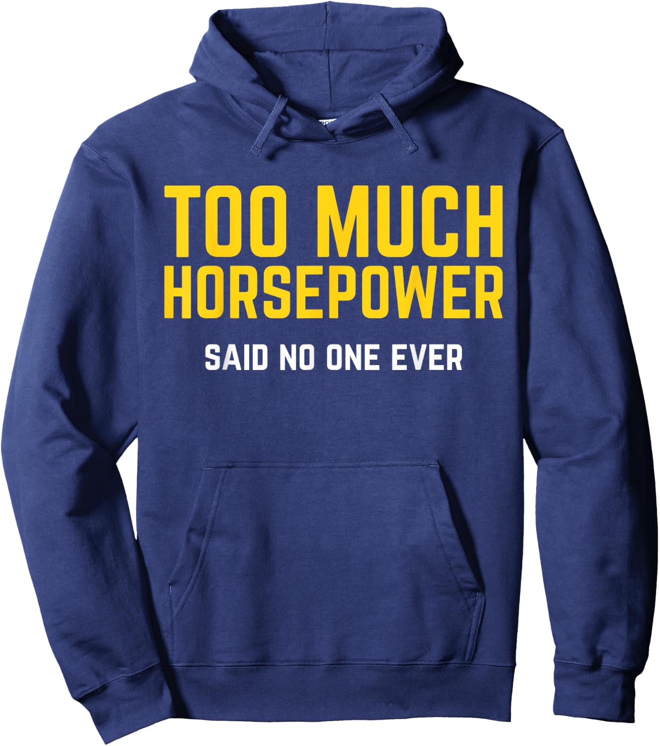 Too Much Horsepower Said No One Ever Bike Motor Truck Shirt Hoodie - Hoodie | Navy