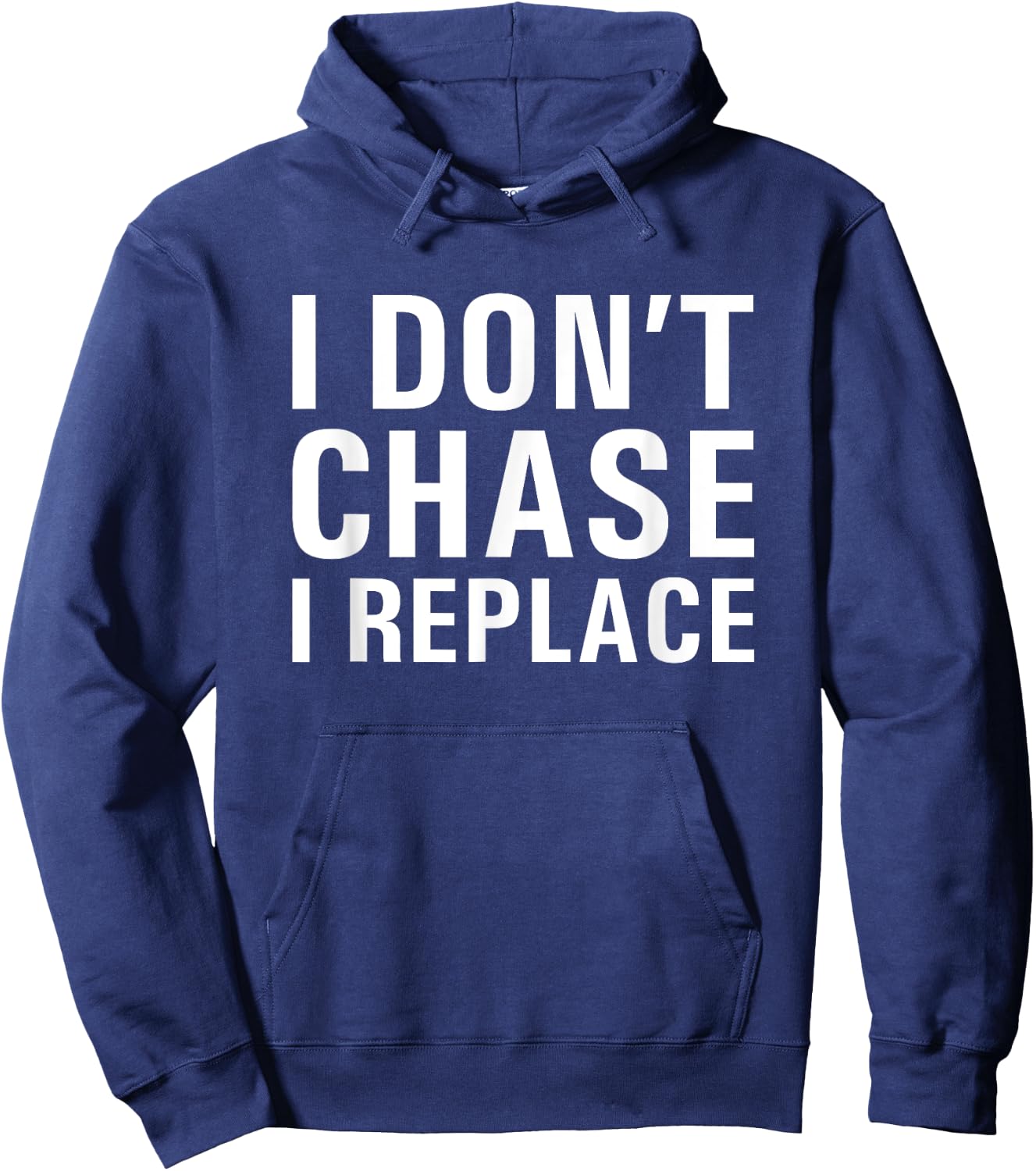 I Don't Chase I Replace Dating Hoodie - Hoodie | Navy