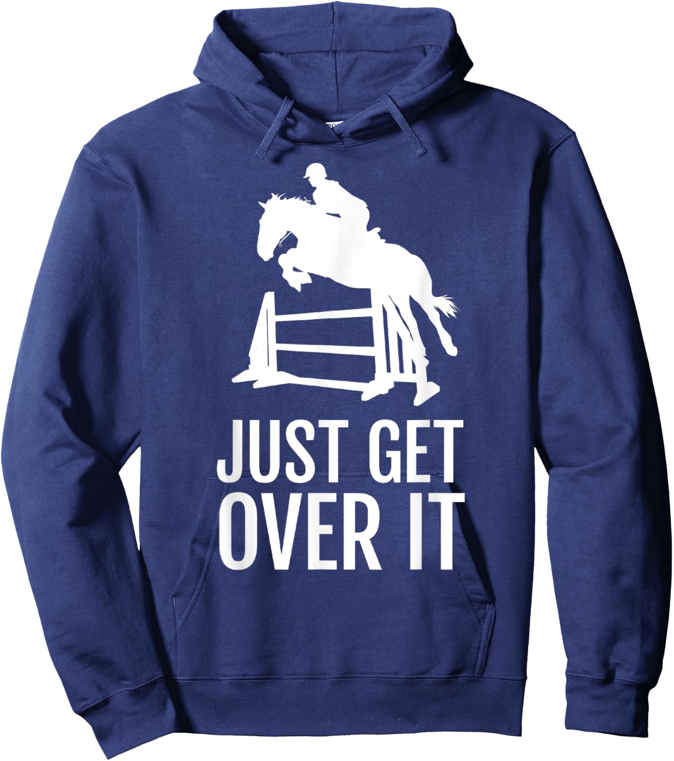 Just Get Over It - Equestrian Show, Jumping, Horse Hoodie - Hoodie | Navy
