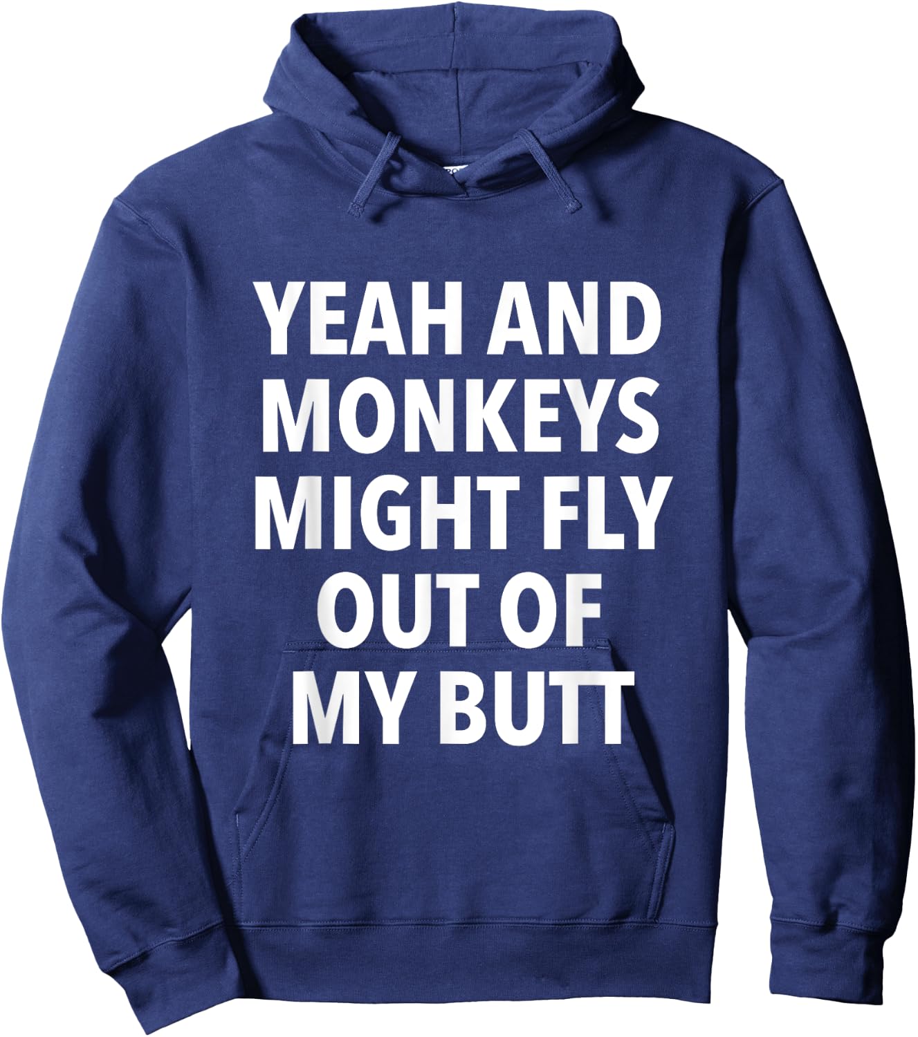 Yeah And Monkeys Might Fly Out Of My Butt Hoodie - Hoodie | Navy