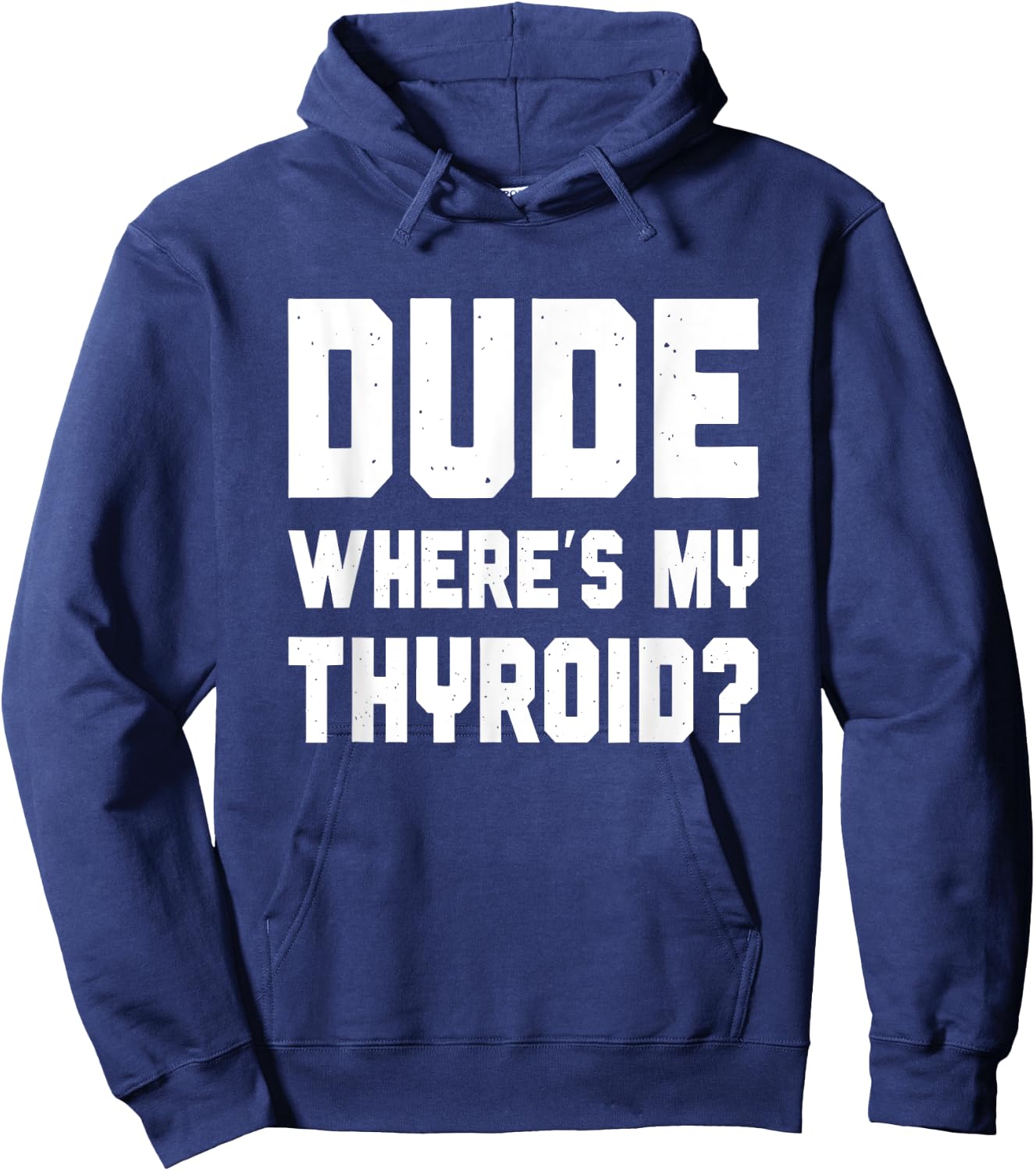 Dude Where's My Thyroid, Funny Thyroid Surgery Survivor Hoodie - Hoodie | Navy