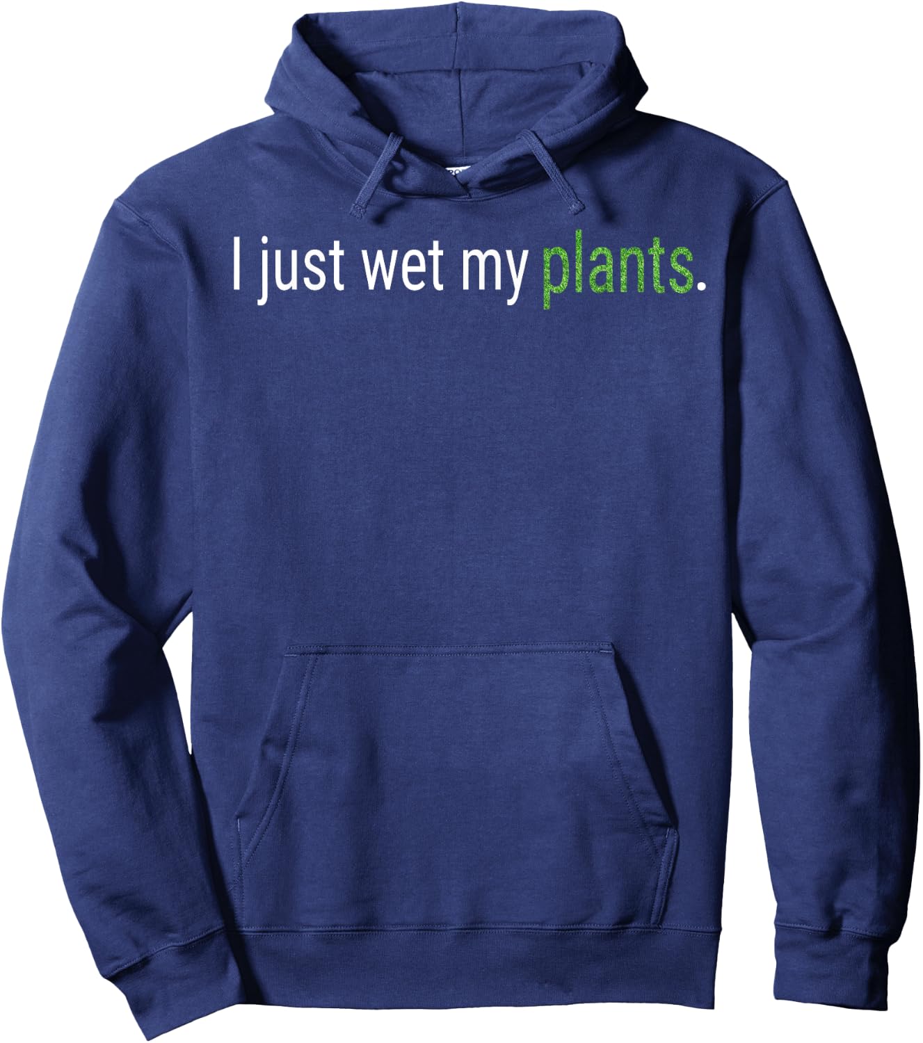I Just Wet My Plants Green Gardening Gardener Men Women Gift Hoodie - Hoodie | Navy