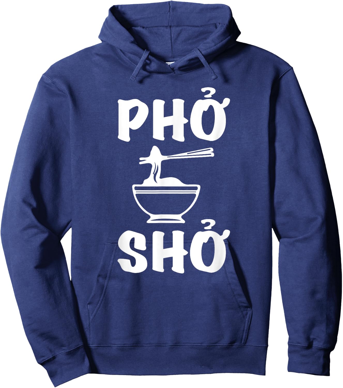 Pho Sho : Funny Vietnamese Rice Food Pun Shirts= Hoodie - Hoodie | Navy