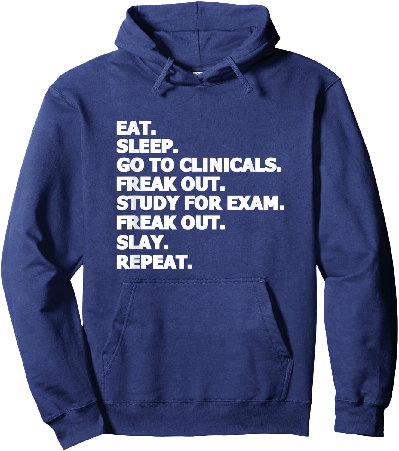 Eat Sleep Go To Clinicals Freak Out Slay Repeat Nurse Hoodie - Hoodie | Navy