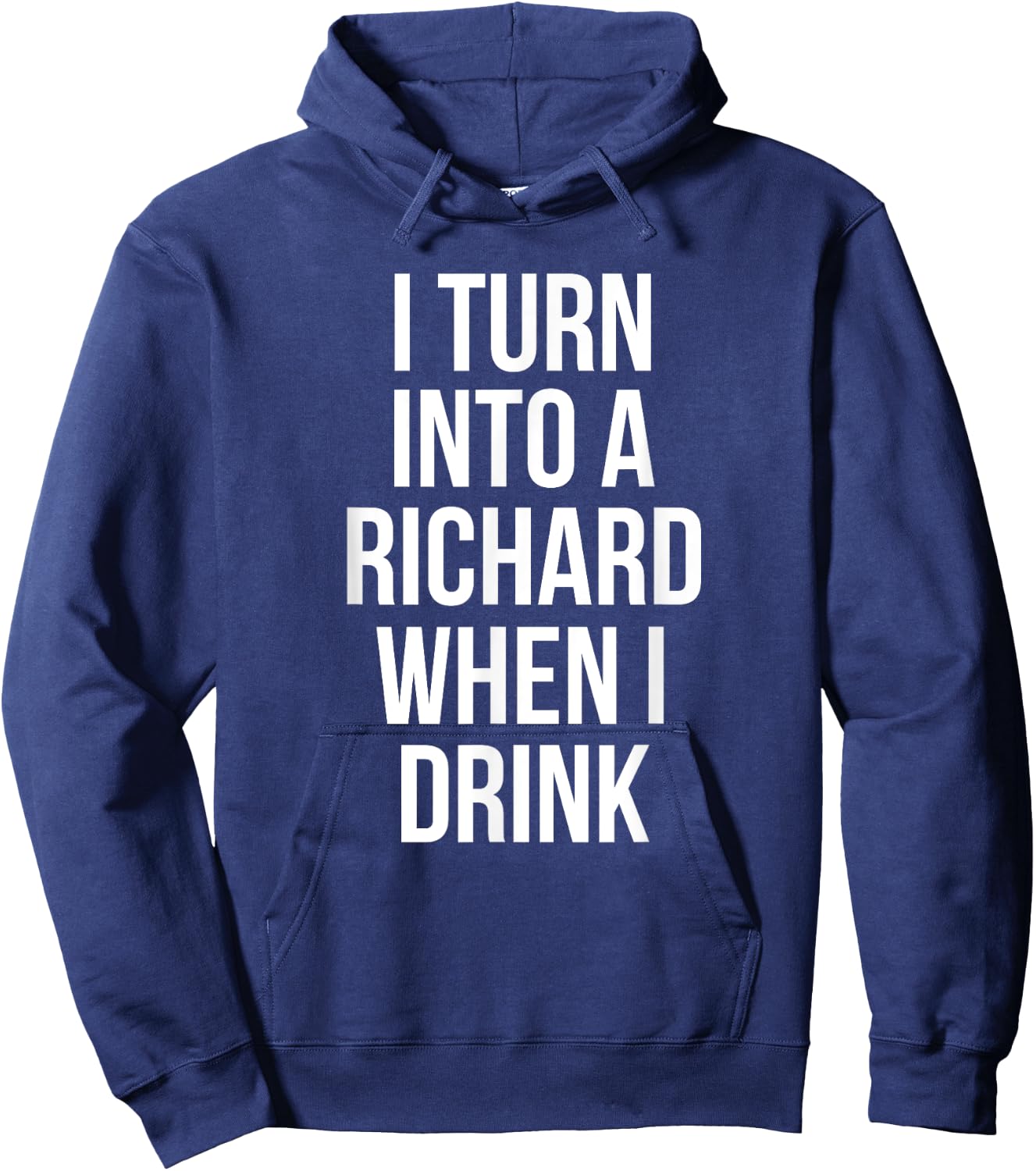 I Turn Into A Richard When I Drink Drinking Hoodie - Hoodie | Navy