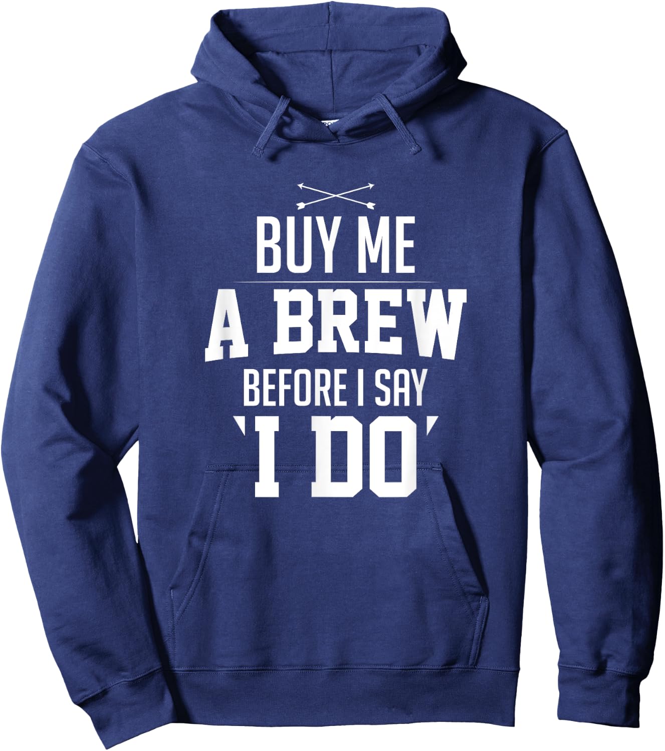 Bachelor Party Buy Me A Brew Before I Say I Do Bridegroom Hoodie - Hoodie | Navy