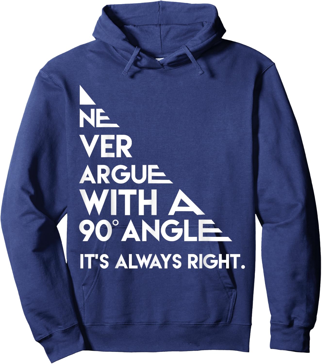 Never Argue with a 90 Degree Angle Always Right Hoodie - Hoodie | Navy