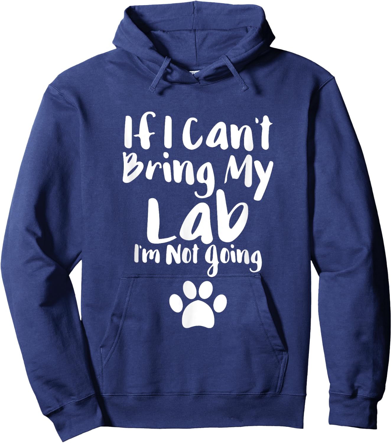 If I Can't Bring My Lab I'm Not Going T Shirt Labrador Love Hoodie - Hoodie | Navy