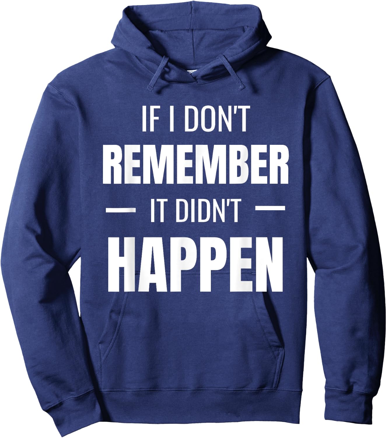 If I don't remember it didn't happen - Funny Novelty Hoodie - Hoodie | Navy
