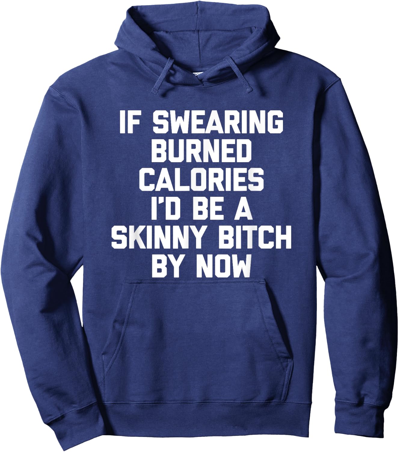 If Swearing Burned Calories I'd Be A Skinny Bitch By Now Hoodie - Hoodie | Navy