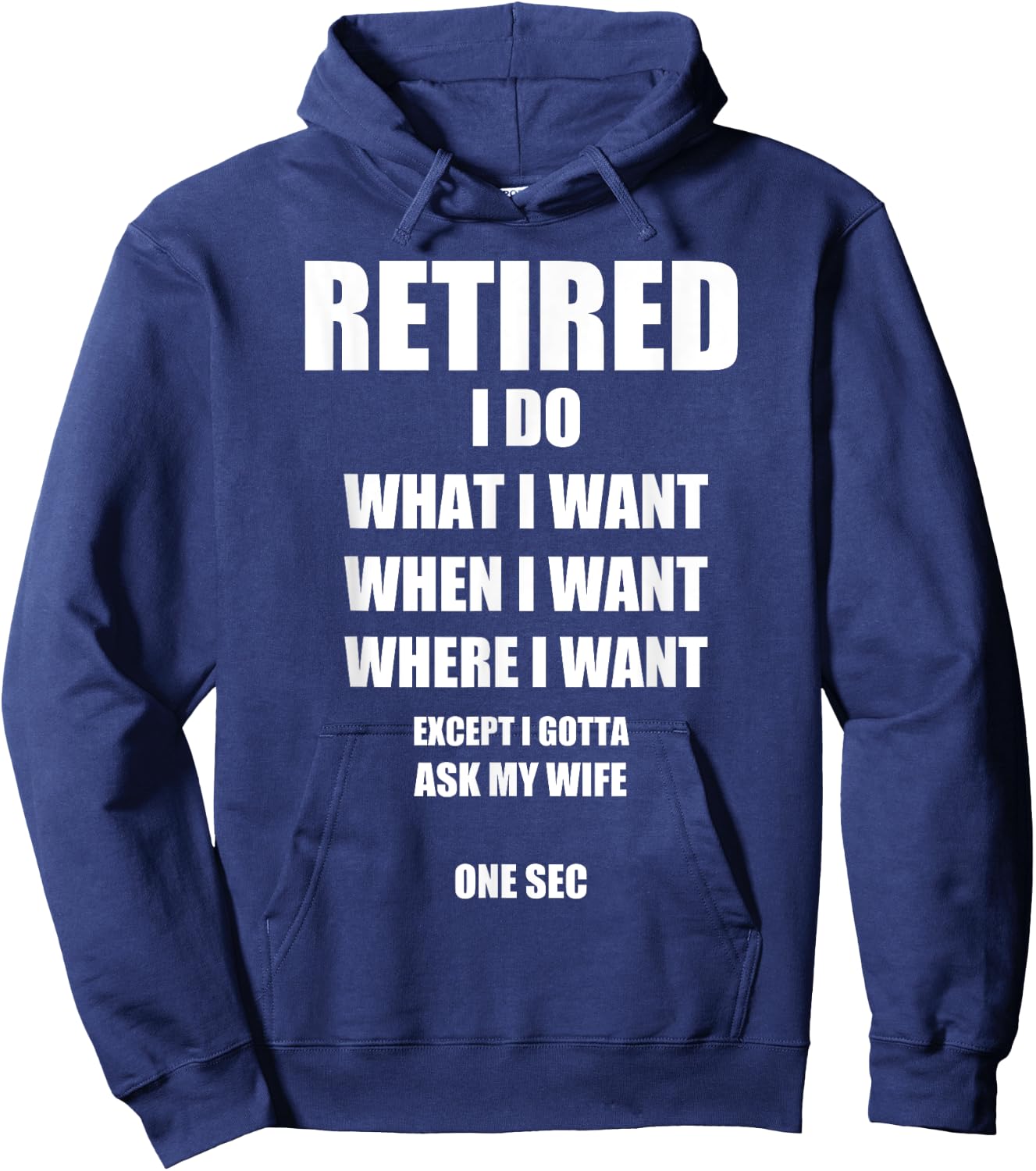 RETIRED I Do What I Want When I Want Ask My Wife Retirement Hoodie - Hoodie | Navy