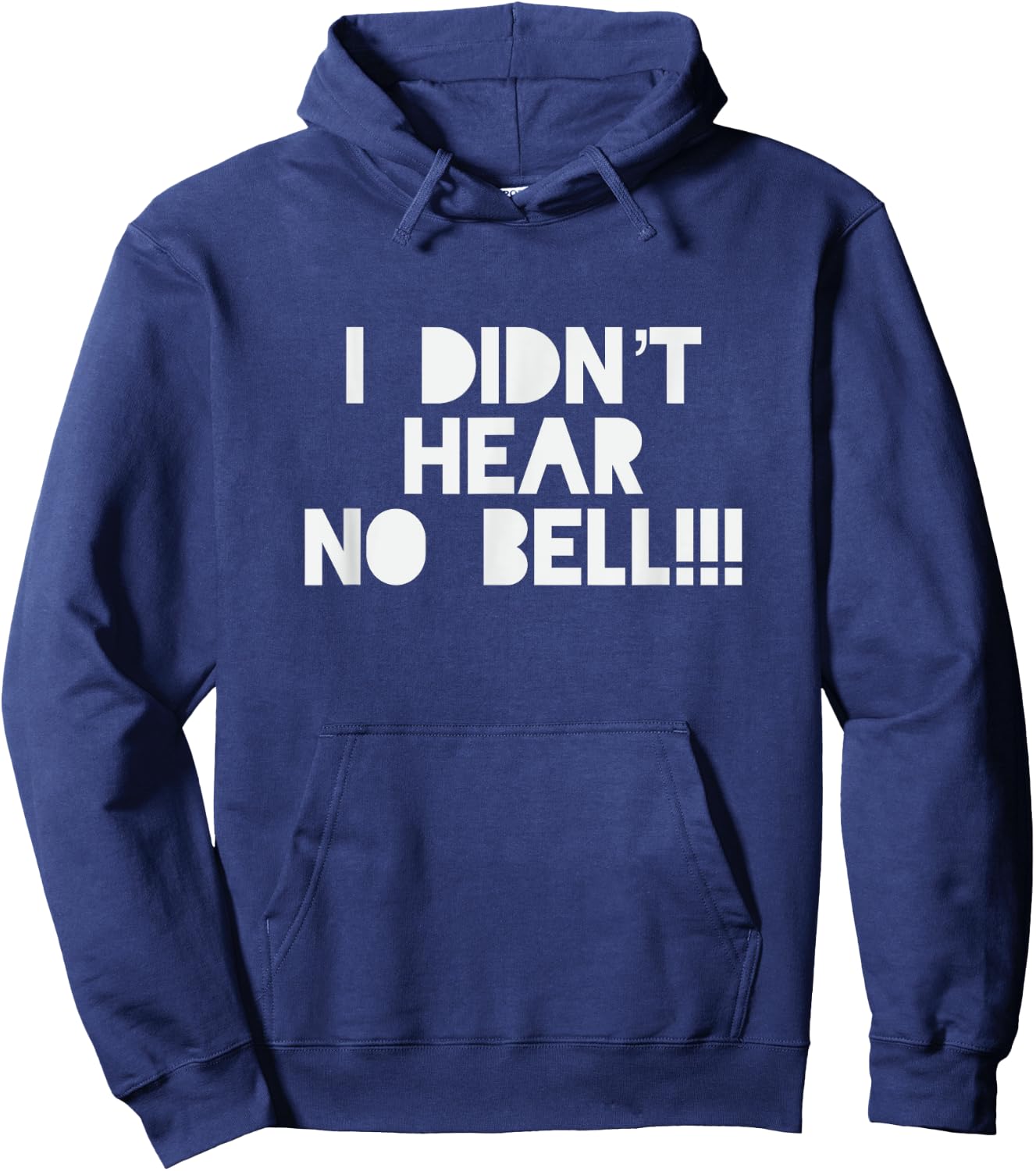 I Didnt Hear No Bell Motivational T Shirt Hoodie - Hoodie | Navy