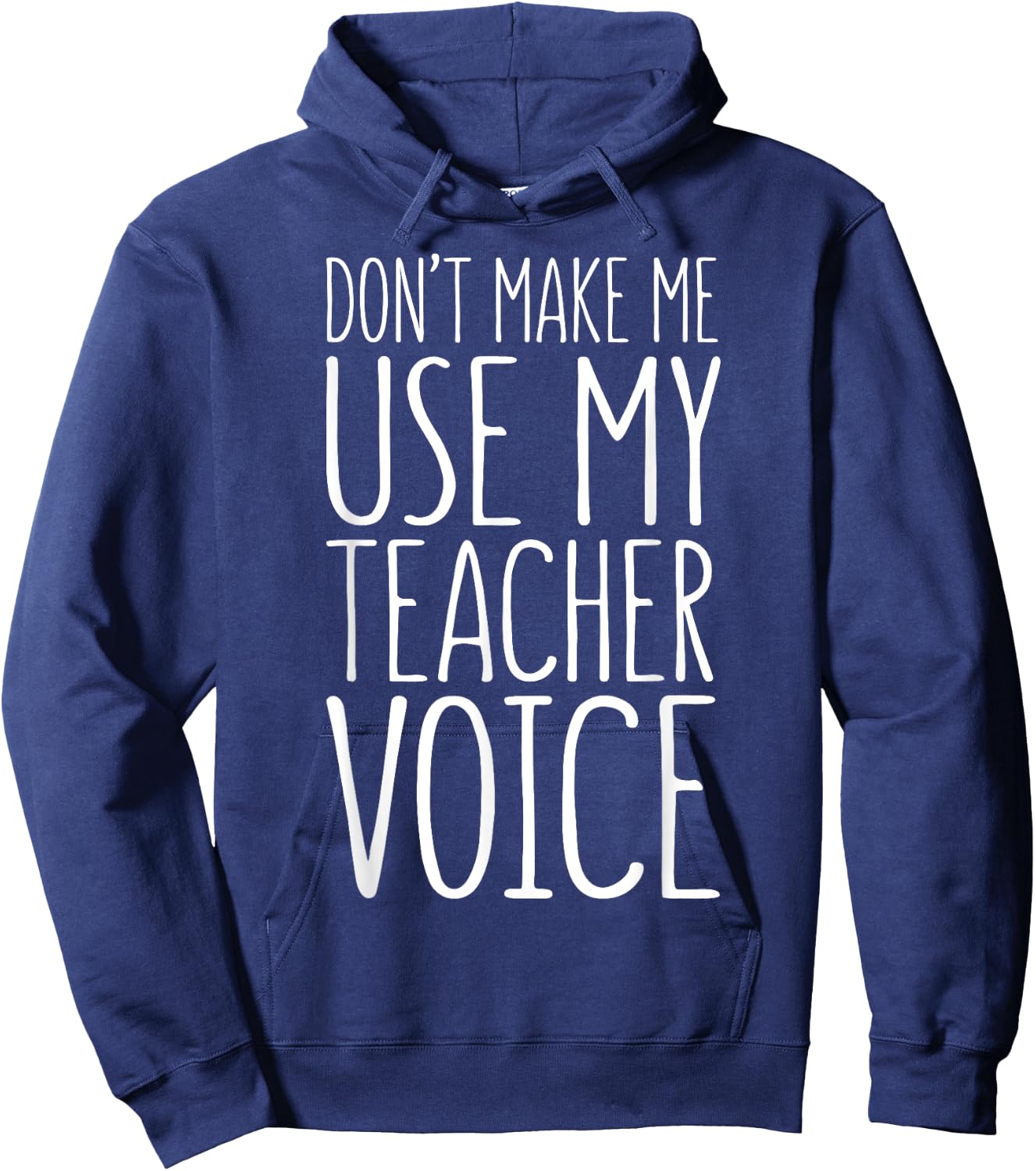 Don't Make Me Use My Teacher Voice Shirt Men Women Teacher Hoodie - Hoodie | Navy