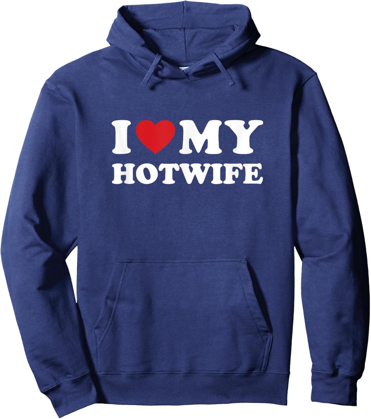 I Love My Hotwife - Hot Wife Cuckold Lifestyle Shirt Hoodie - Hoodie | Navy
