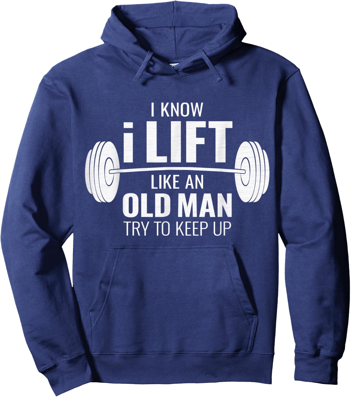 I Know I Lift Like An Old Man Try To Keep Up - Gym Gift Hoodie - Hoodie | Navy