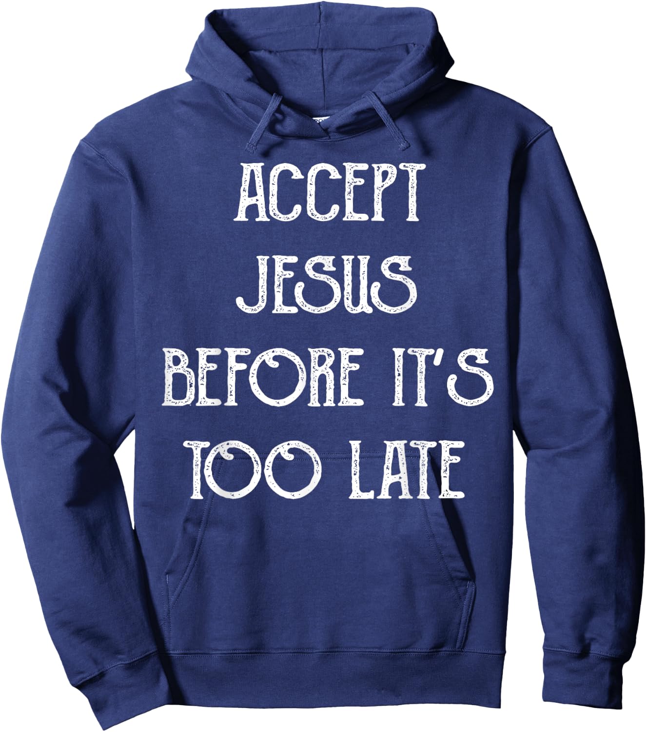 Accept Jesus Before It's Too Late Funny Quotes Hoodie - Hoodie | Navy