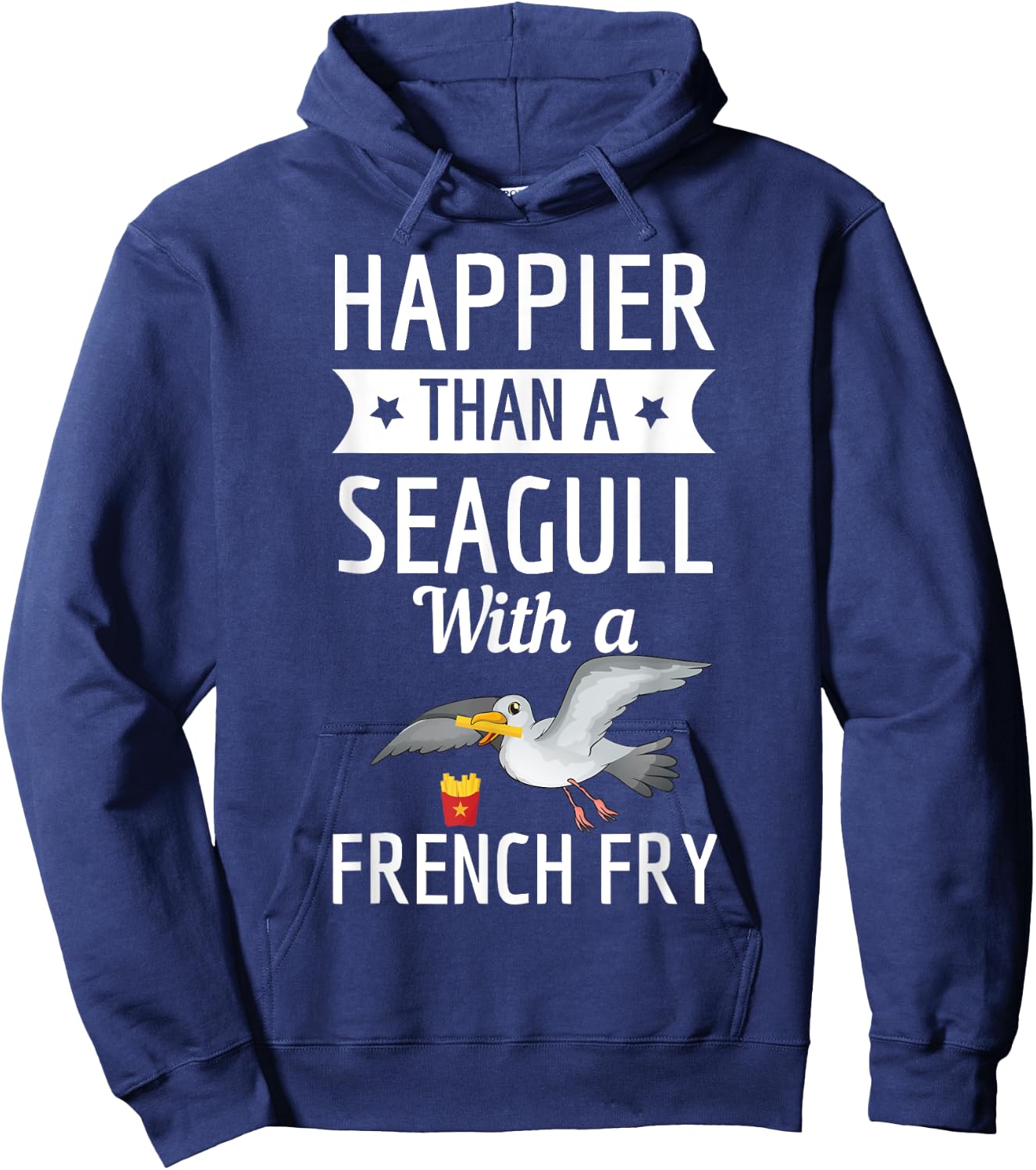 Happier Than A Seagull With A French Fry Funny Shirt Hoodie - Hoodie | Navy