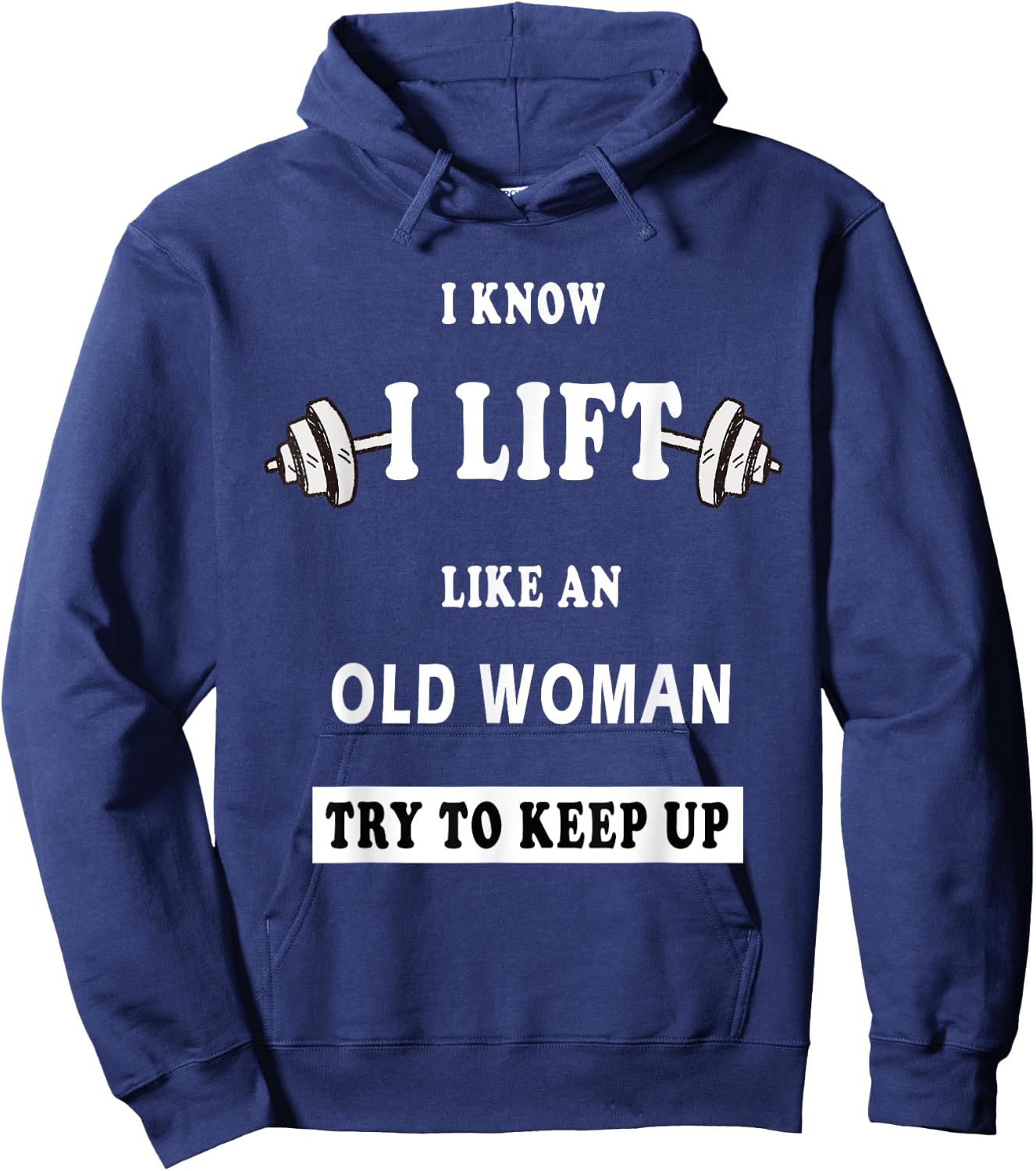 I Know I Lift Like An Old Woman Try To Keep Up Hoodie - Hoodie | Navy