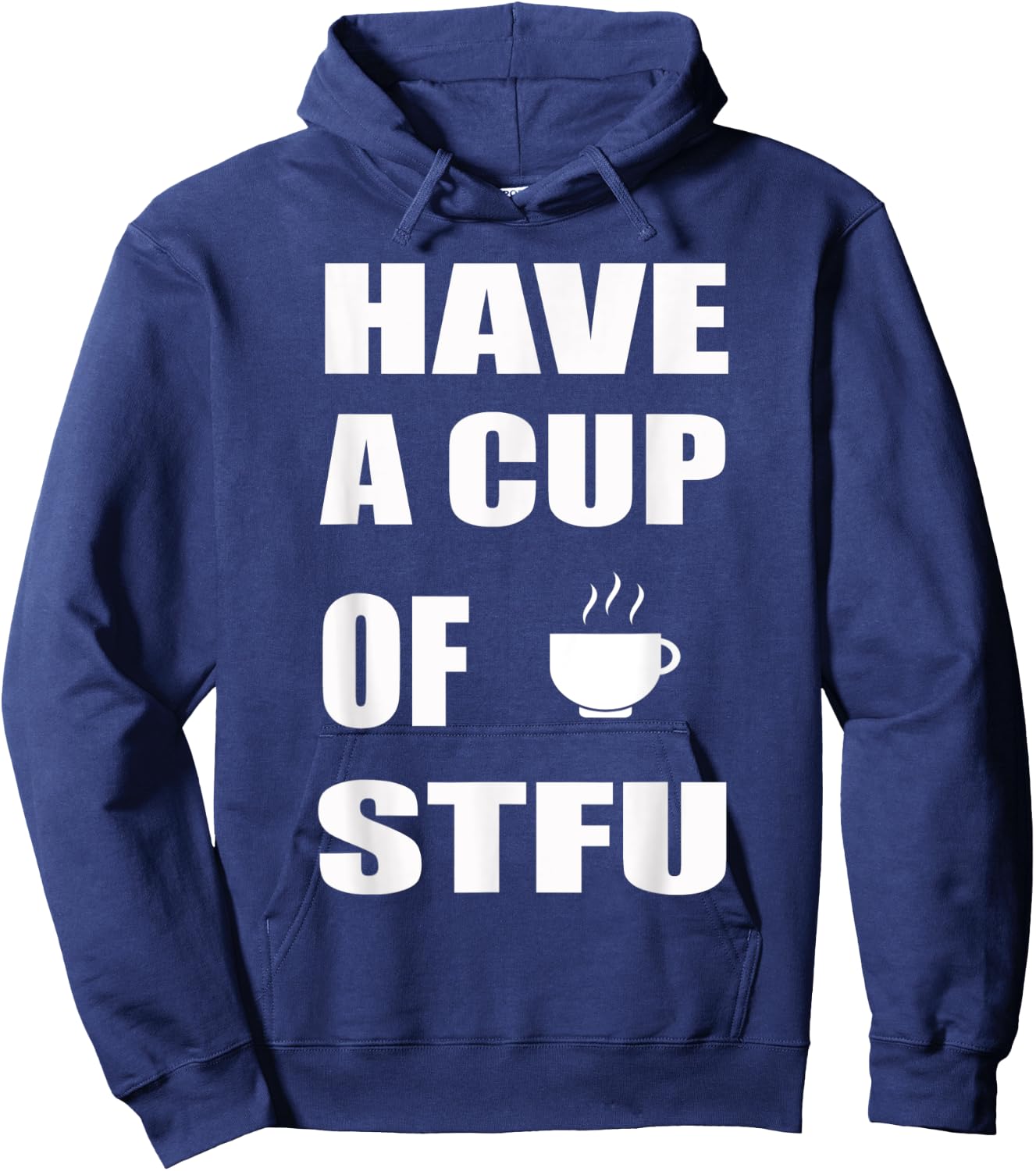 Have A Cup Of STFU | Office, Coffee Hoodie - Hoodie | Navy