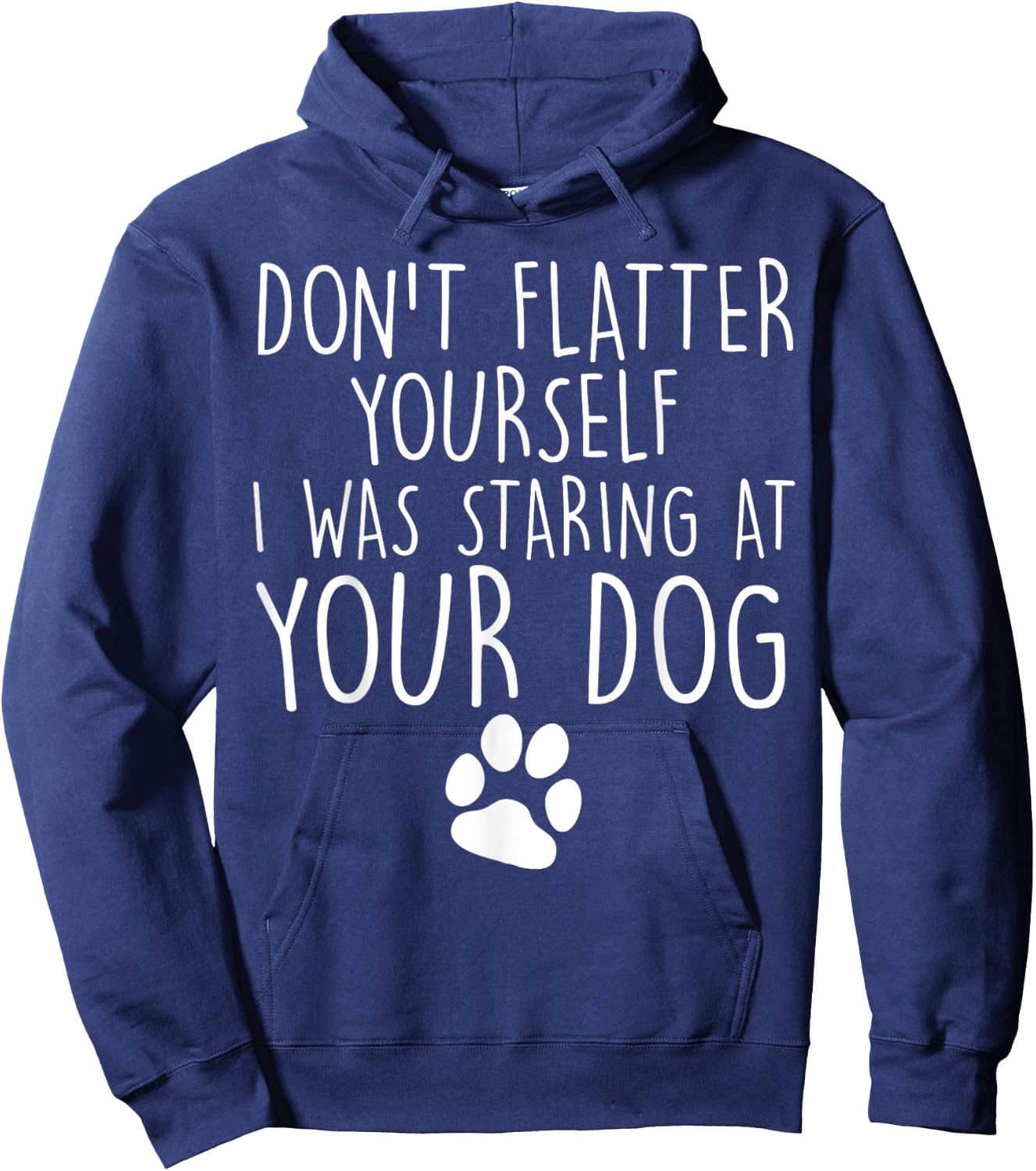 Don't flatter yourself I was staring at your dog cute dogs Hoodie - Hoodie | Navy