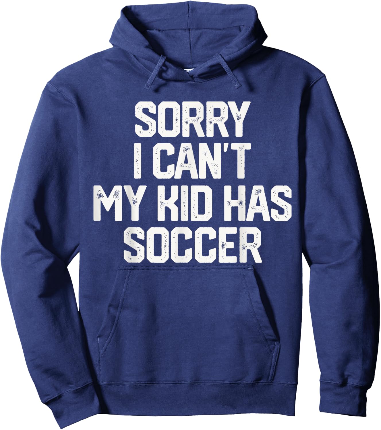 SORRY I CAN'T MY KID HAS SOCCER Funny Mom Dad T Shirt Gift Hoodie - Hoodie | Navy