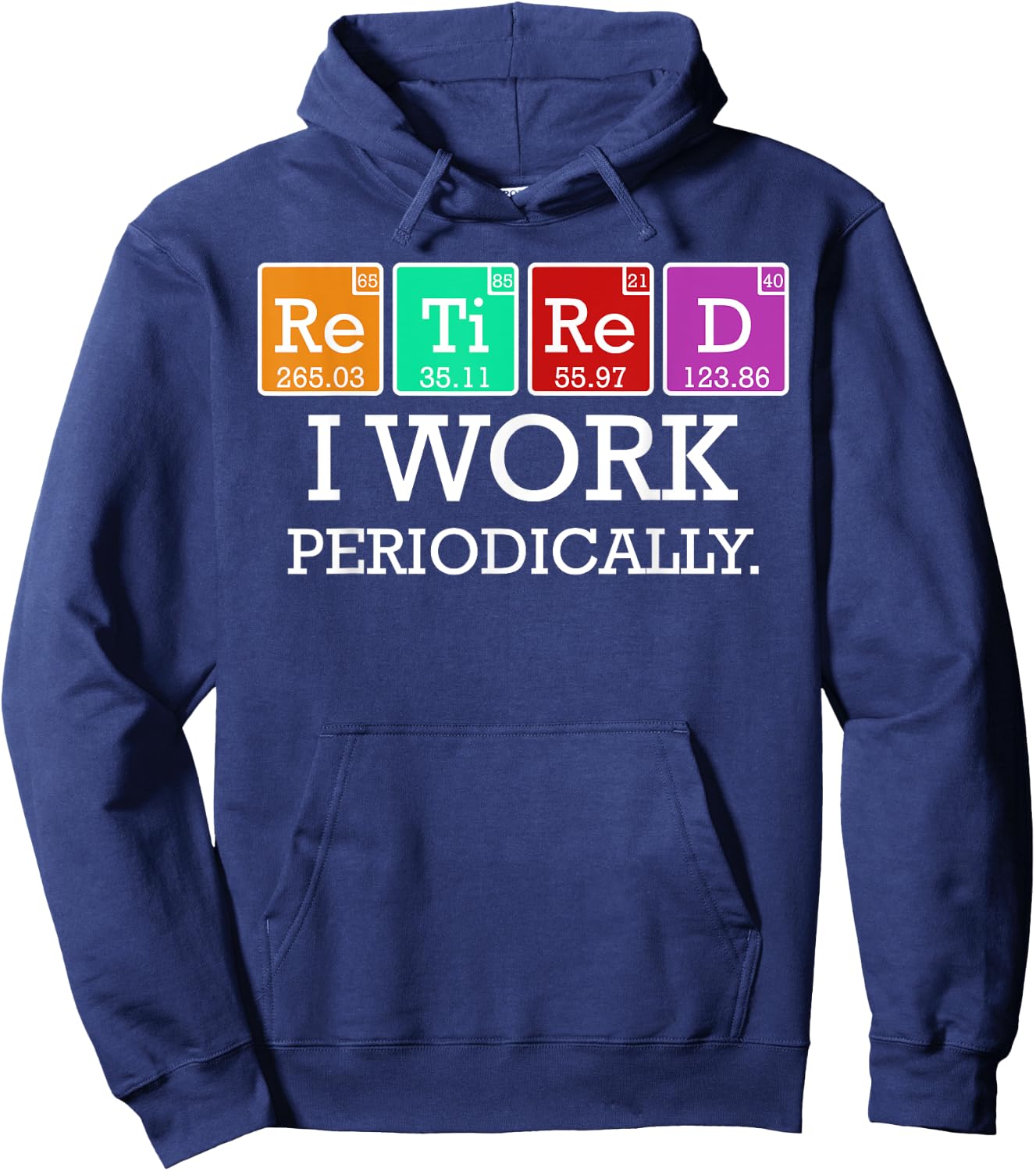 Retired I Work Periodically Funny Retirees Gift Science Hoodie - Hoodie | Navy