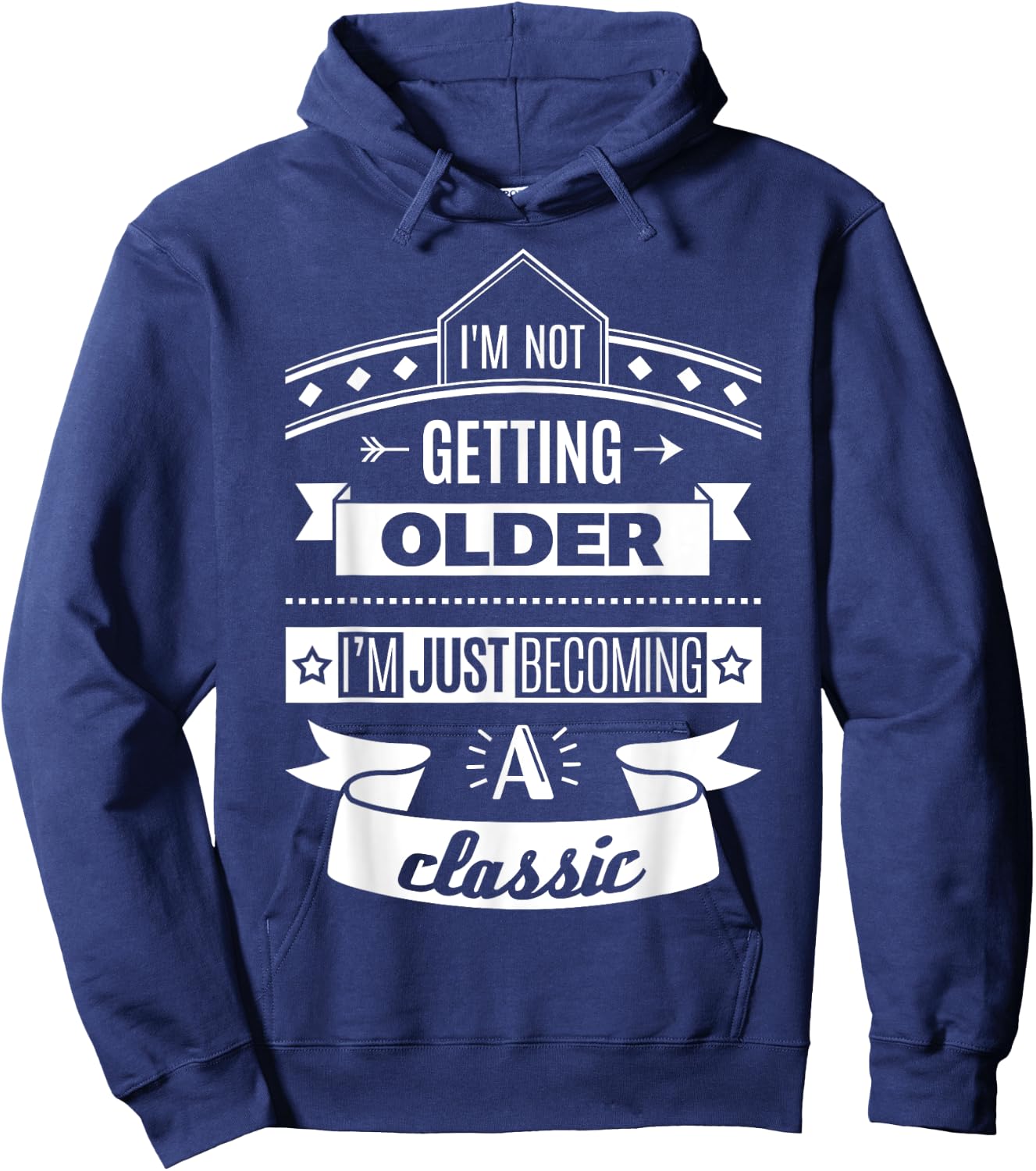 I'm Not Getting Older Funny Birthday Gift Adult Shirt Hoodie - Hoodie | Navy