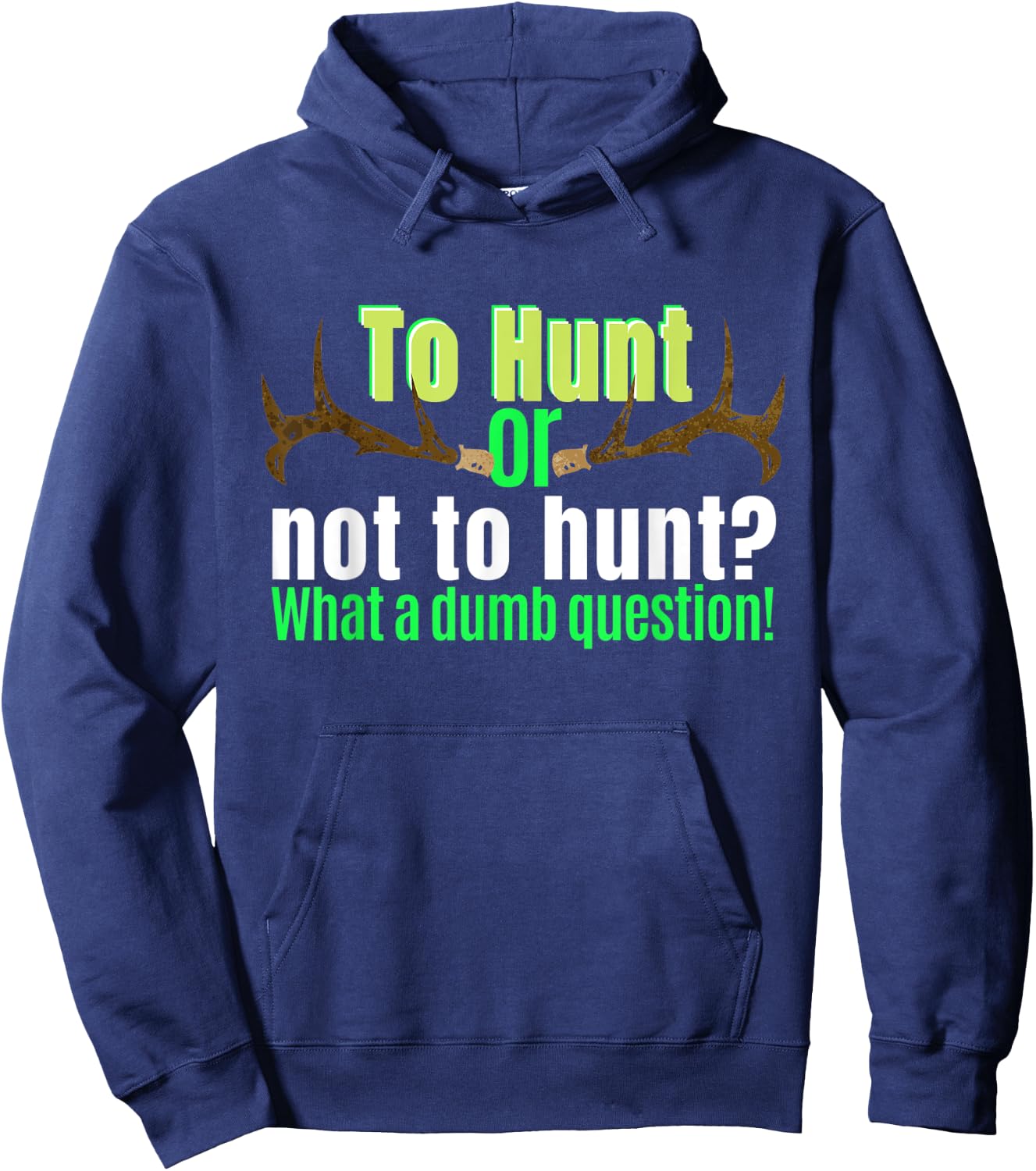 Funny Hunting Shirt To Hunt Or Not To Hunt Sarcastic Humor Hoodie - Hoodie | Navy